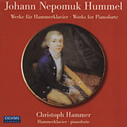 Johann Nepomuk Hummel  
Werke für Hammerklavier - Works for Pianoforte  

Christoph Hammer  
Hammerklavier - pianoforte  

OEHMS CLASSICS