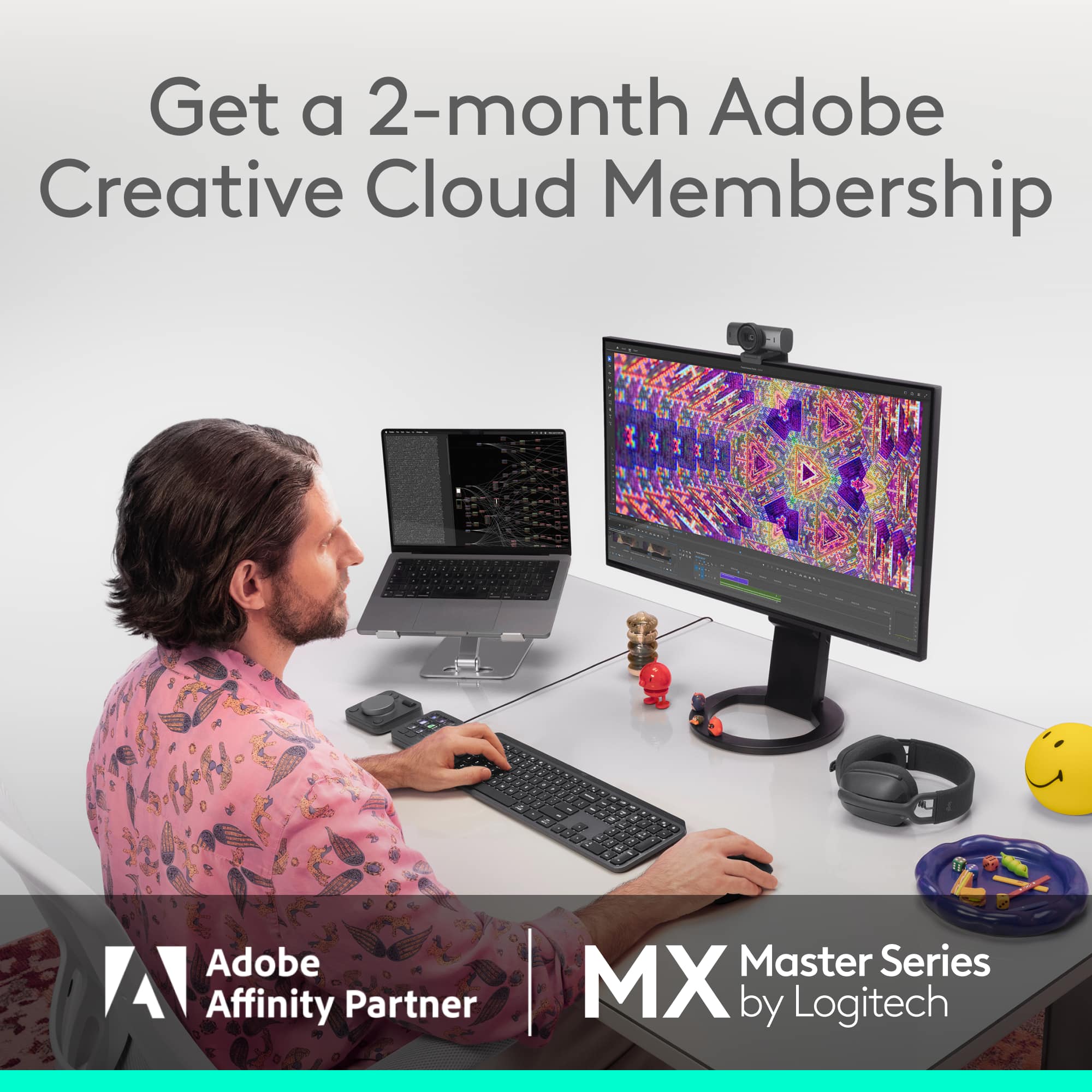 Get a 2-month Adobe Creative Cloud Membership
Adobe Affinity Partner
MX Master Series by Logitech