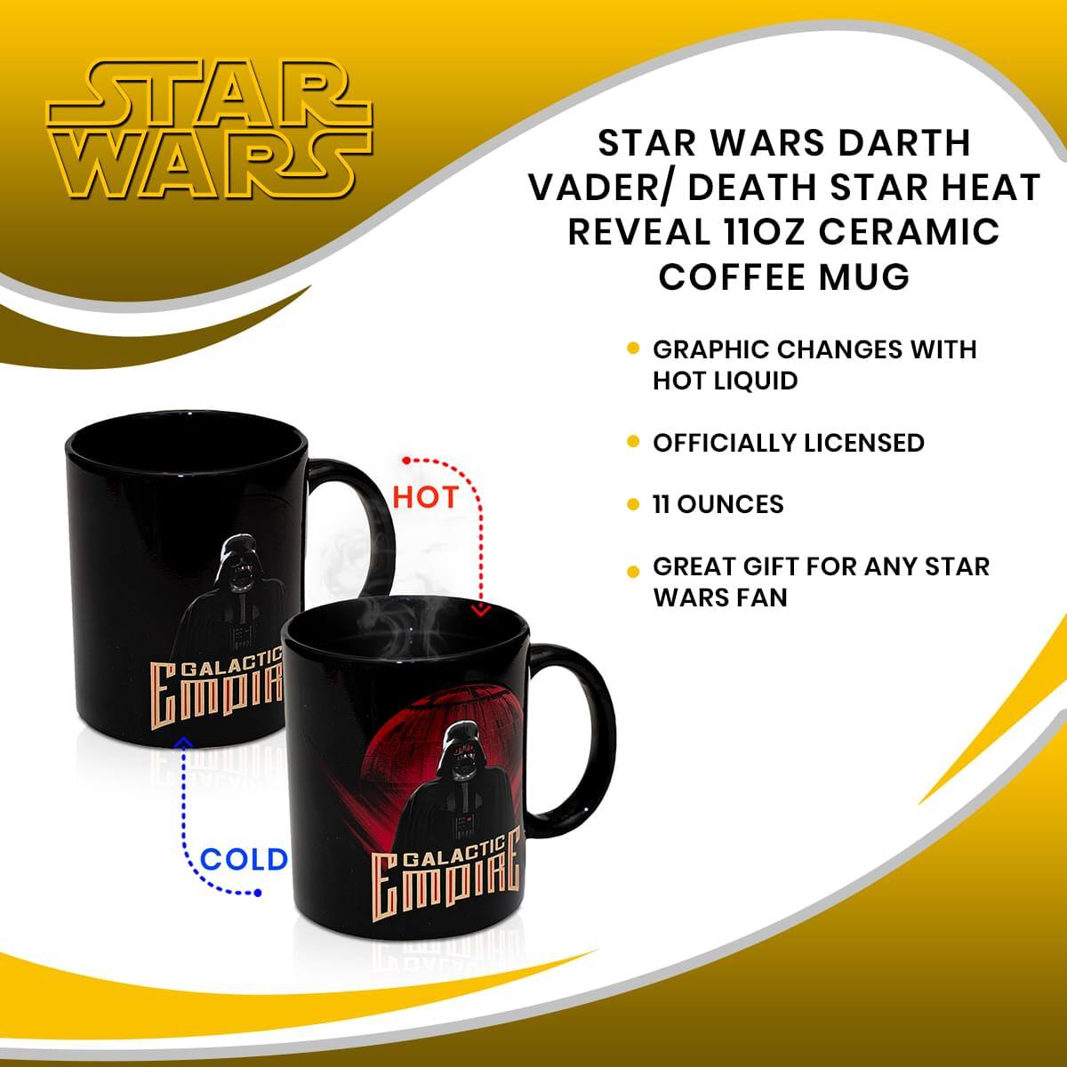STAR WARS DARTH VADER/ DEATH STAR HEAT REVEAL 11 OZ CERAMIC COFFEE MUG

- GRAPHIC CHANGES WITH HOT LIQUID
- OFFICIALLY LICENSED
- 11 OUNCES
- GREAT GIFT FOR ANY STAR WARS FAN

STAR WARS GALACTIC EMPIRE