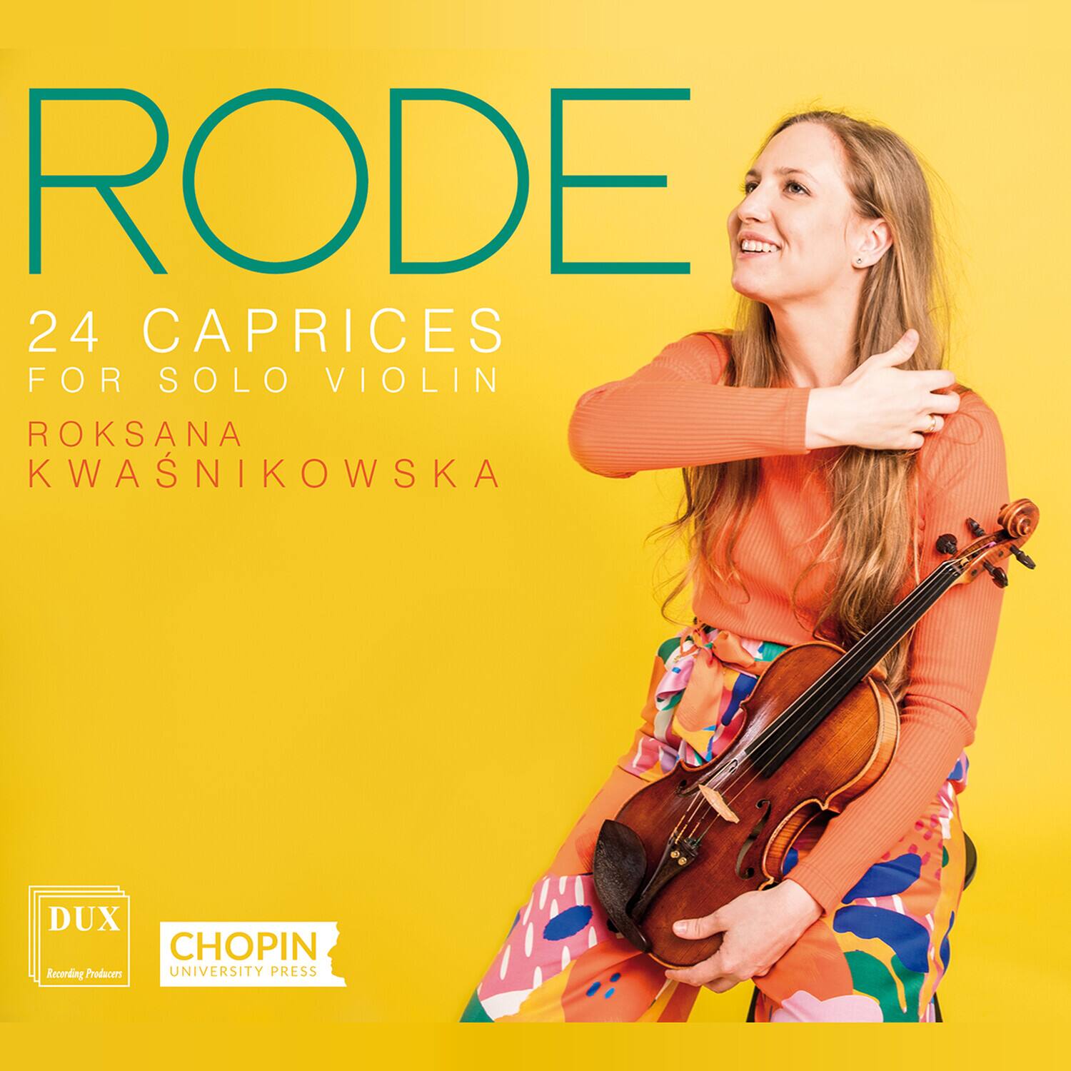 RODE  
24 CAPRICES FOR SOLO VIOLIN  
ROKSANA KWASNIEWSKA  

DUX  
Recording Producers  

CHOPIN UNIVERSITY PRESS
