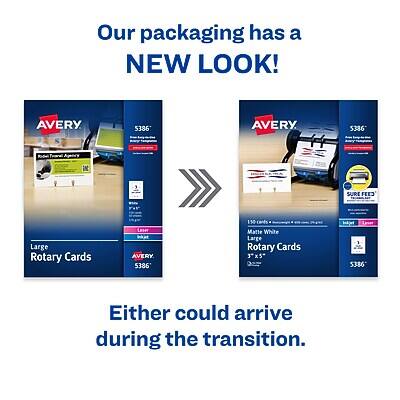 Our packaging has a NEW LOOK!

AVERY 5386  
Large Rotary Cards  
150 cards  
Matte White  
3"x5"

AVERY 5386  
Large Rotary Cards  
150 cards  
Matte White  
3"x5"

Either could arrive during the transition.