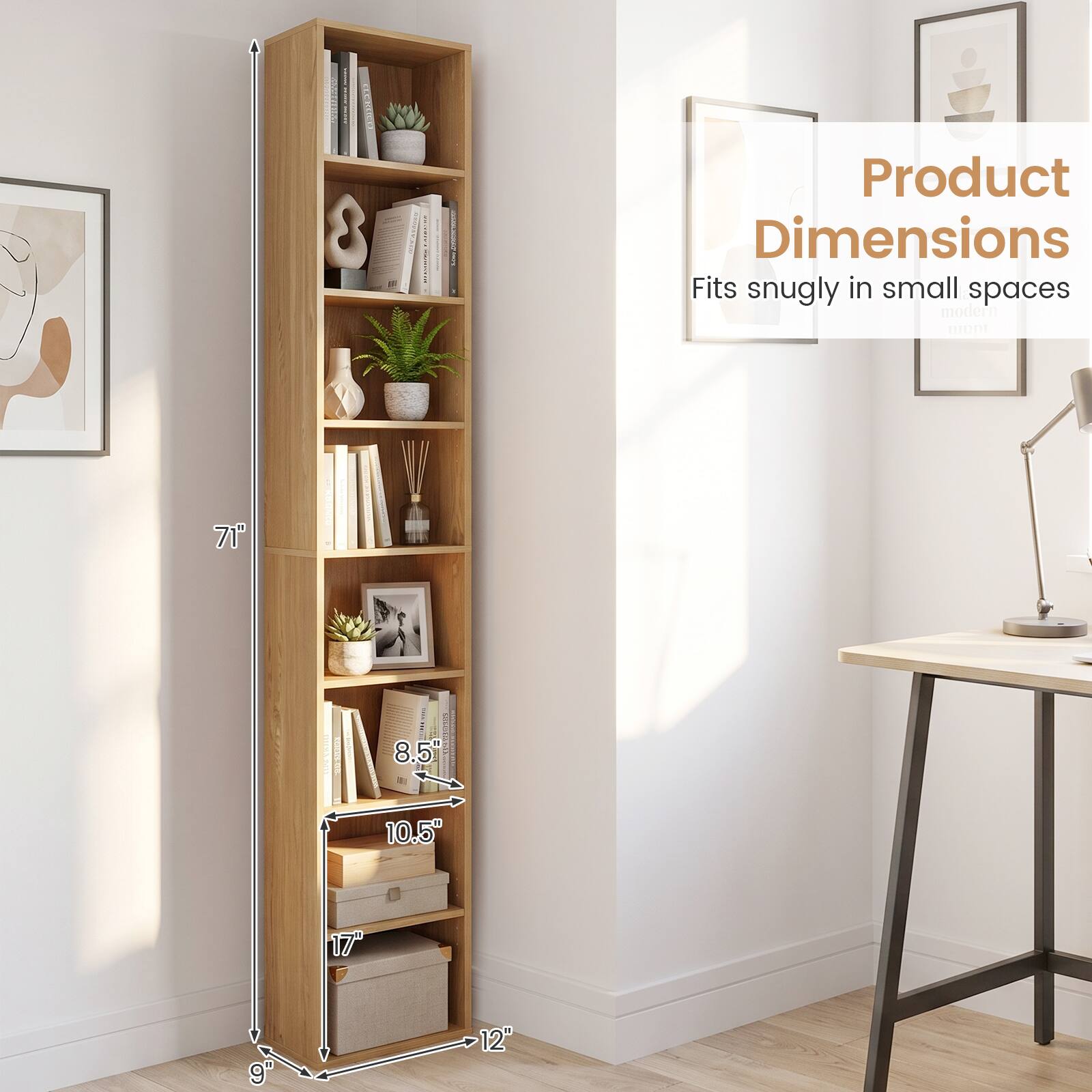 Product Dimensions: Fits snugly in small spaces

71"
8.5"
10.5"
17"
9"
12"