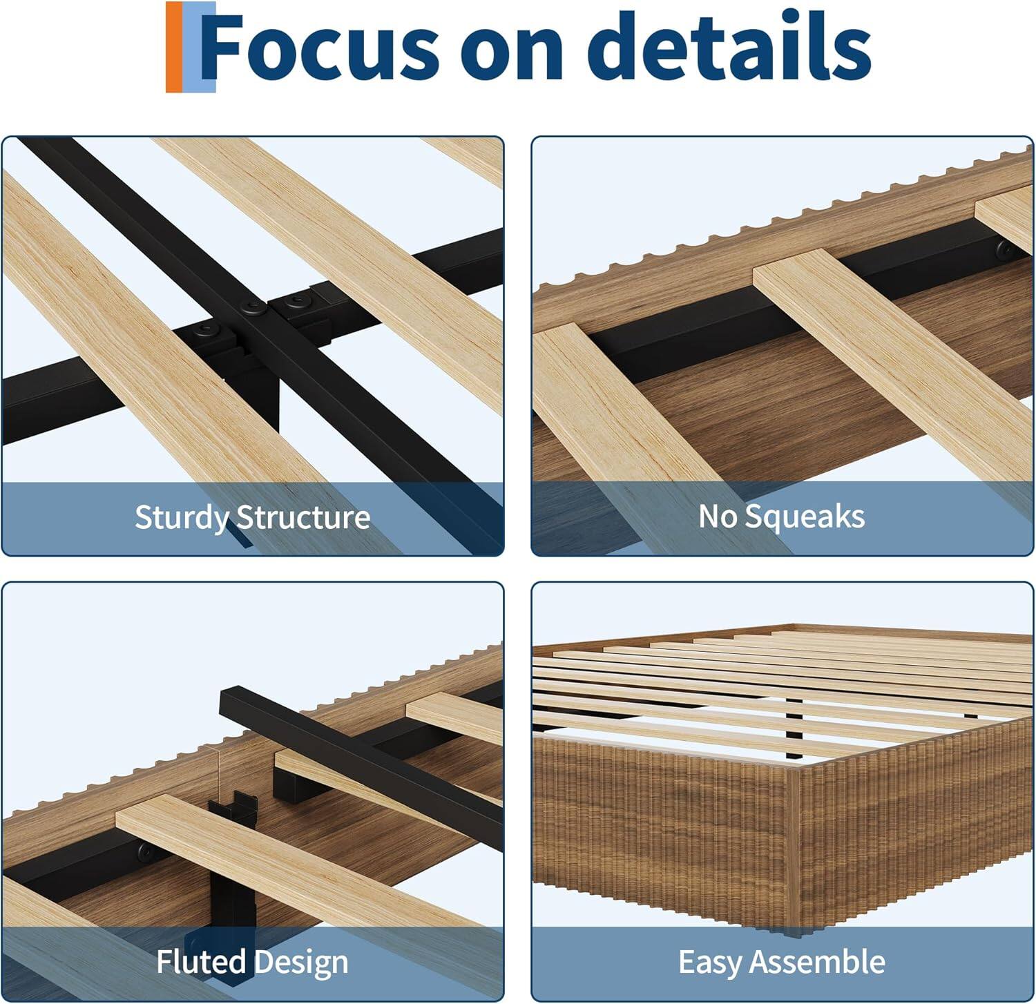 Focus on details

- Sturdy Structure
- No Squeaks
- Fluted Design
- Easy Assemble