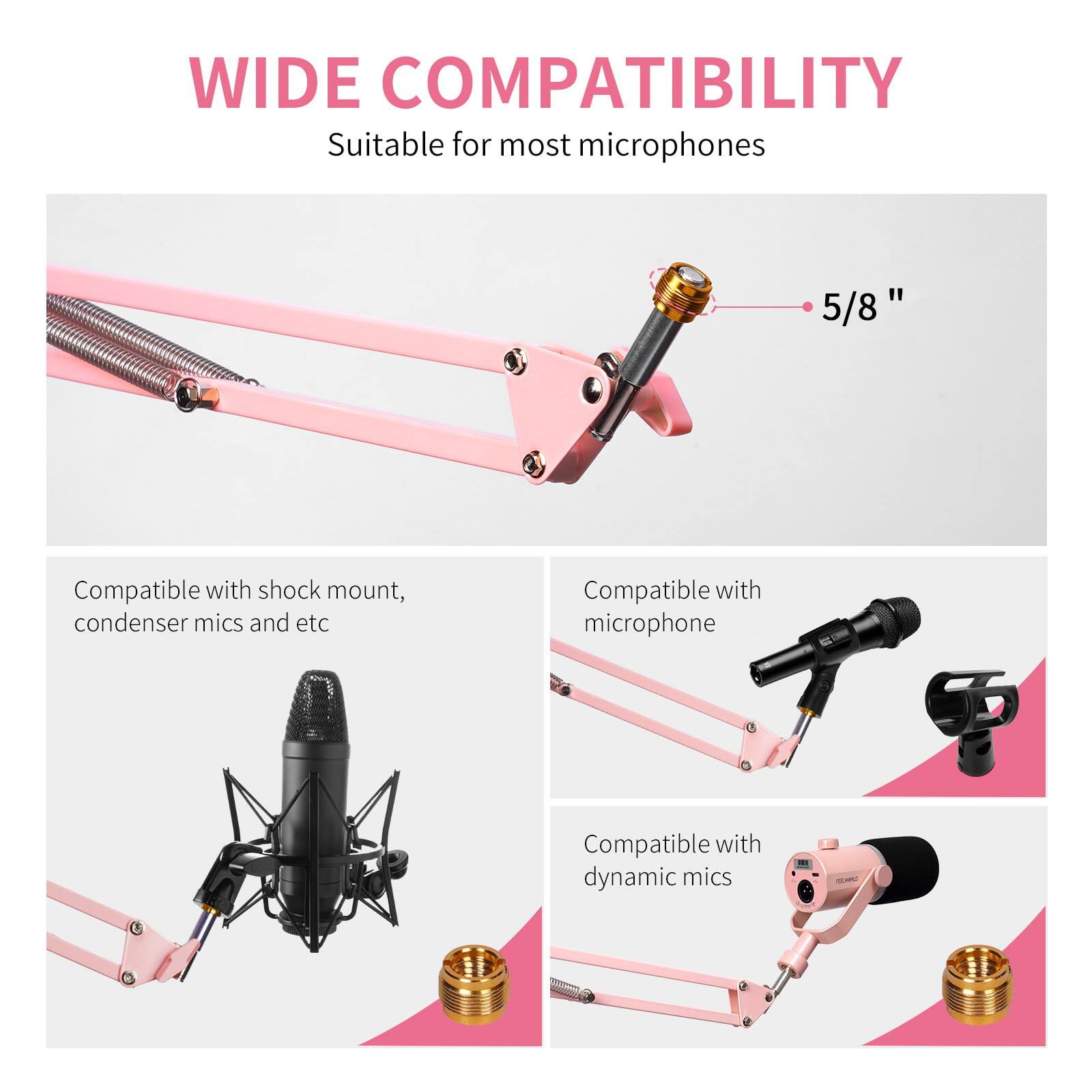 WIDE COMPATIBILITY  
Suitable for most microphones  

Compatible with shock mount, condenser mics and etc  

Compatible with microphone  

Compatible with dynamic mics  

5/8"