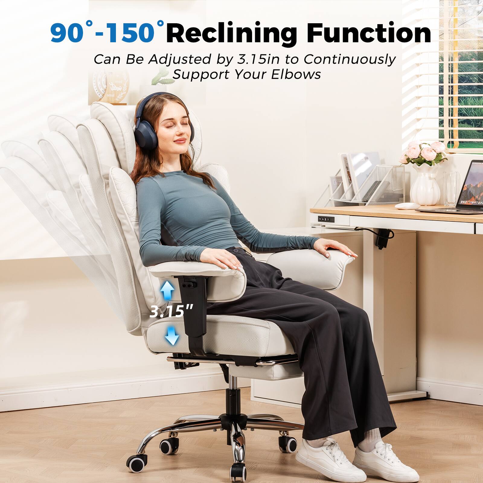 90° - 150° Reclining Function  
Can Be Adjusted by 3.15in to Continuously Support Your Elbows