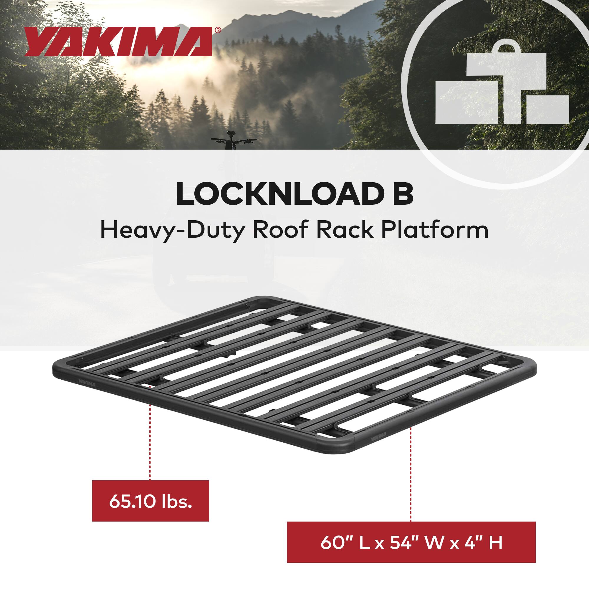 YAKIMA LOCKNLOAD B  
Heavy-Duty Roof Rack Platform  

65.10 lbs.  
60" L x 54" W x 4" H