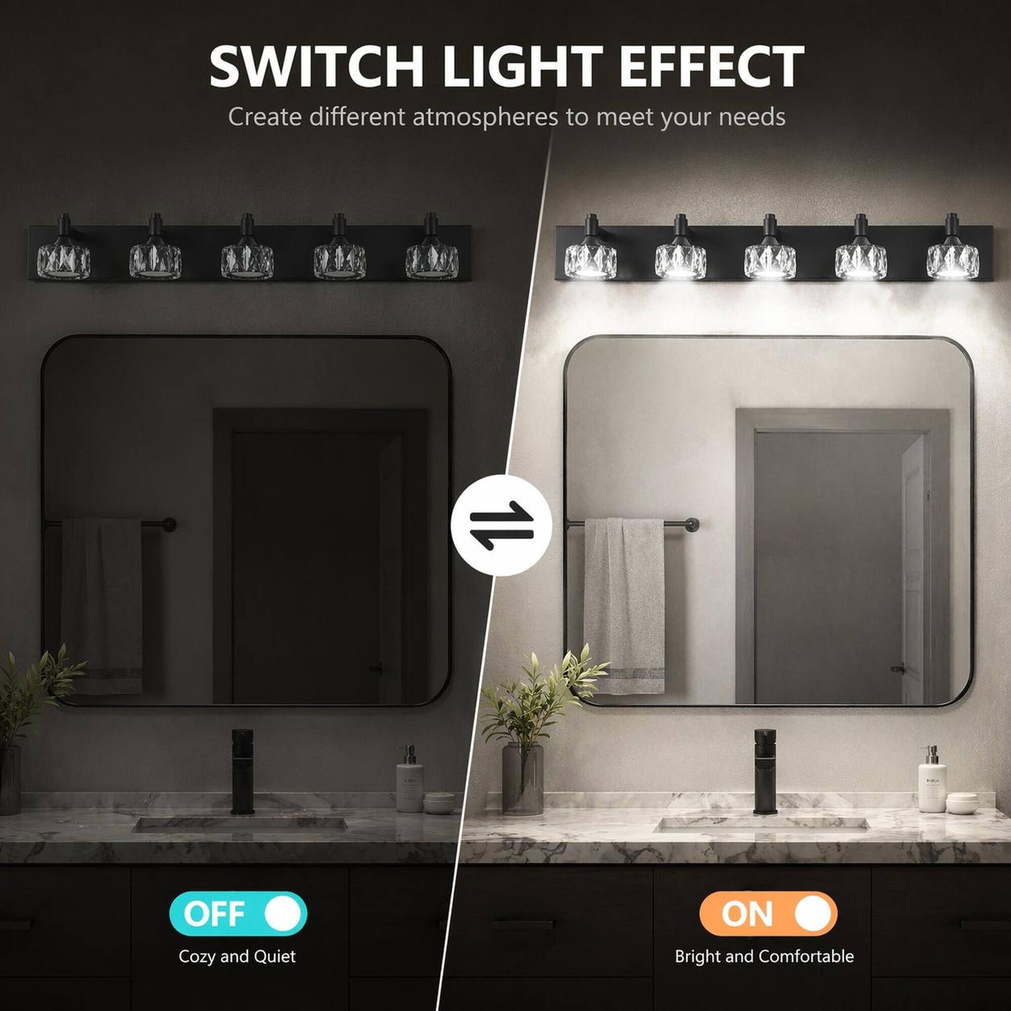 SWITCH LIGHT EFFECT  
Create different atmospheres to meet your needs

OFF  
Cozy and Quiet

ON  
Bright and Comfortable