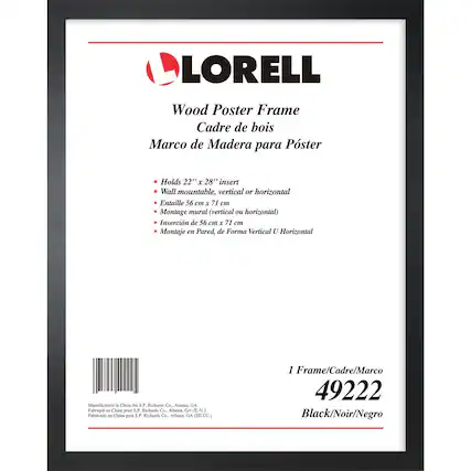 LORELL Wood Poster Frame
Cadre de bois
Marco de Madera para Póster
Holds 22" x 28" insert
Wall mountable, vertical or horizontal
Entaille 56 cm x 71 cm
Montage mural (vertical ou horizontal)
Inserción de 56 cm x 71 cm
Montaje en Pared, de Forma Vertical U Horizontal
Manufactured in China for S.P. Richards Co., Atlanta, GA
Fabricado en China para S.P. Richards Co., Atlanta, GA (EE.UU)
1 Frame/Cadre/Marco
49222
Black/Noir/Negro
