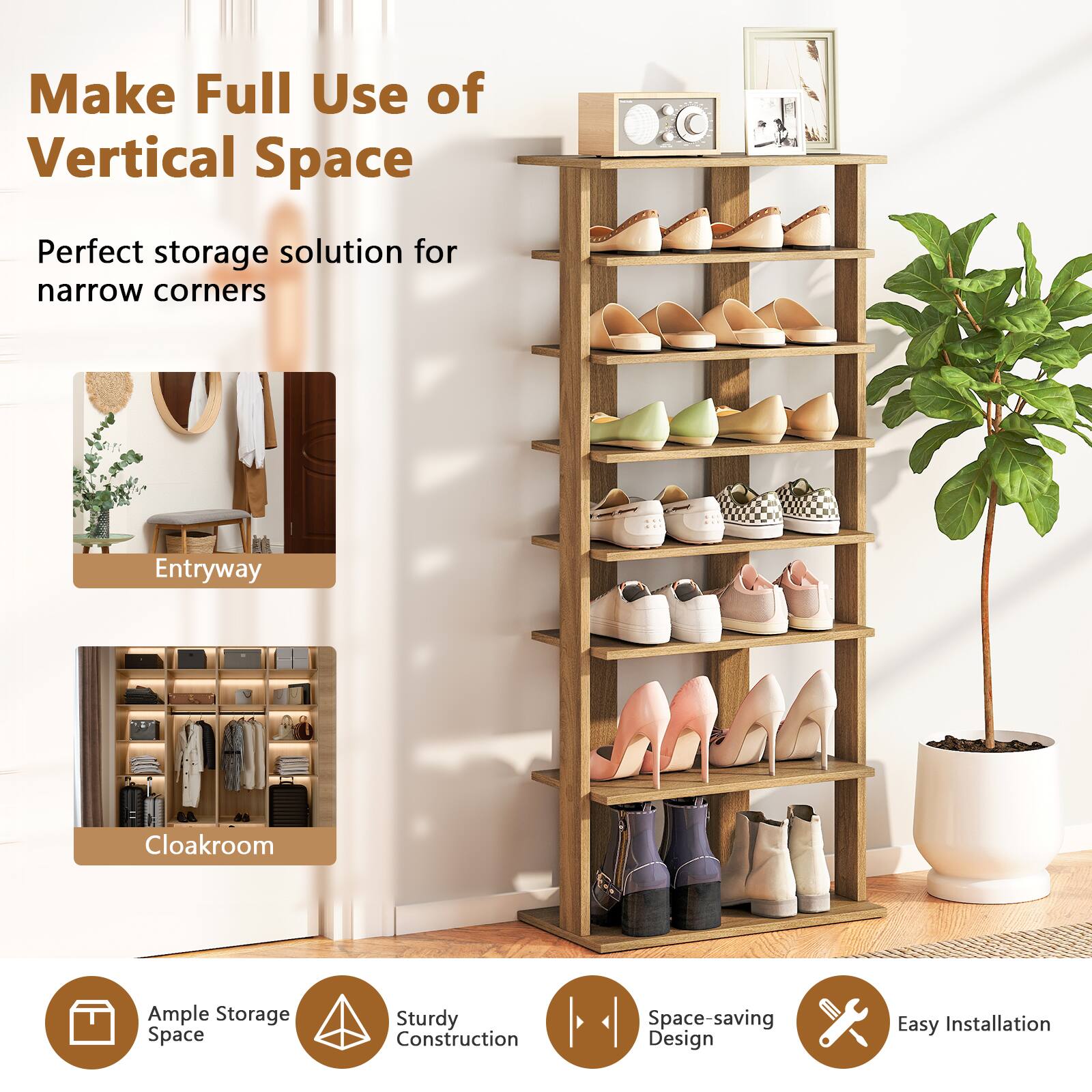 Make Full Use of Vertical Space

Perfect storage solution for narrow corners

Entryway

Cloakroom

Ample Storage Space

Sturdy Construction

Space-saving Design

Easy Installation