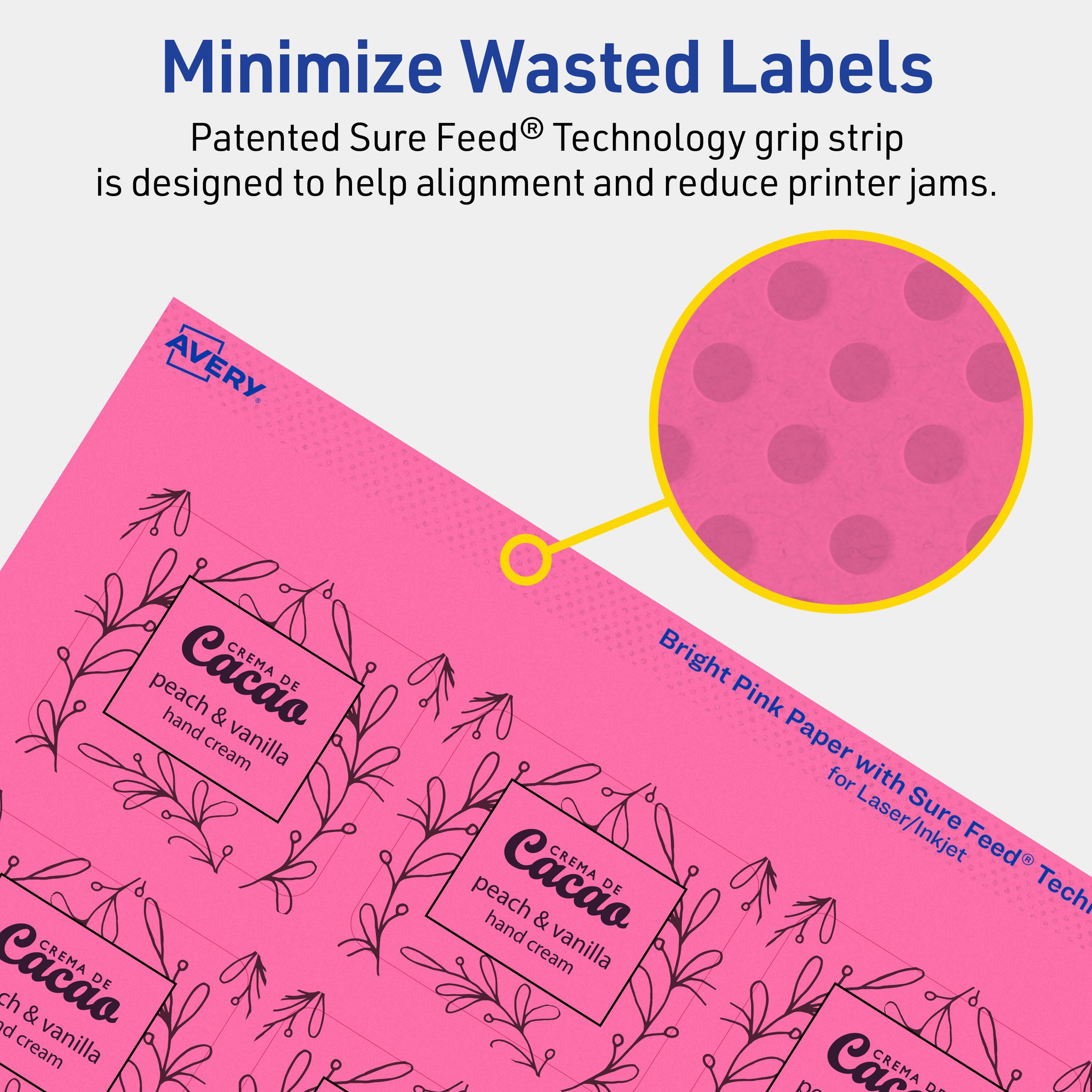 Minimize Wasted Labels

Patented Sure Feed® Technology grip strip is designed to help alignment and reduce printer jams.

AVERY

Bright Pink Paper with Sure Feed® Technology for Laser/Inkjet

CREMA DE Cacao
peach & vanilla hand cream