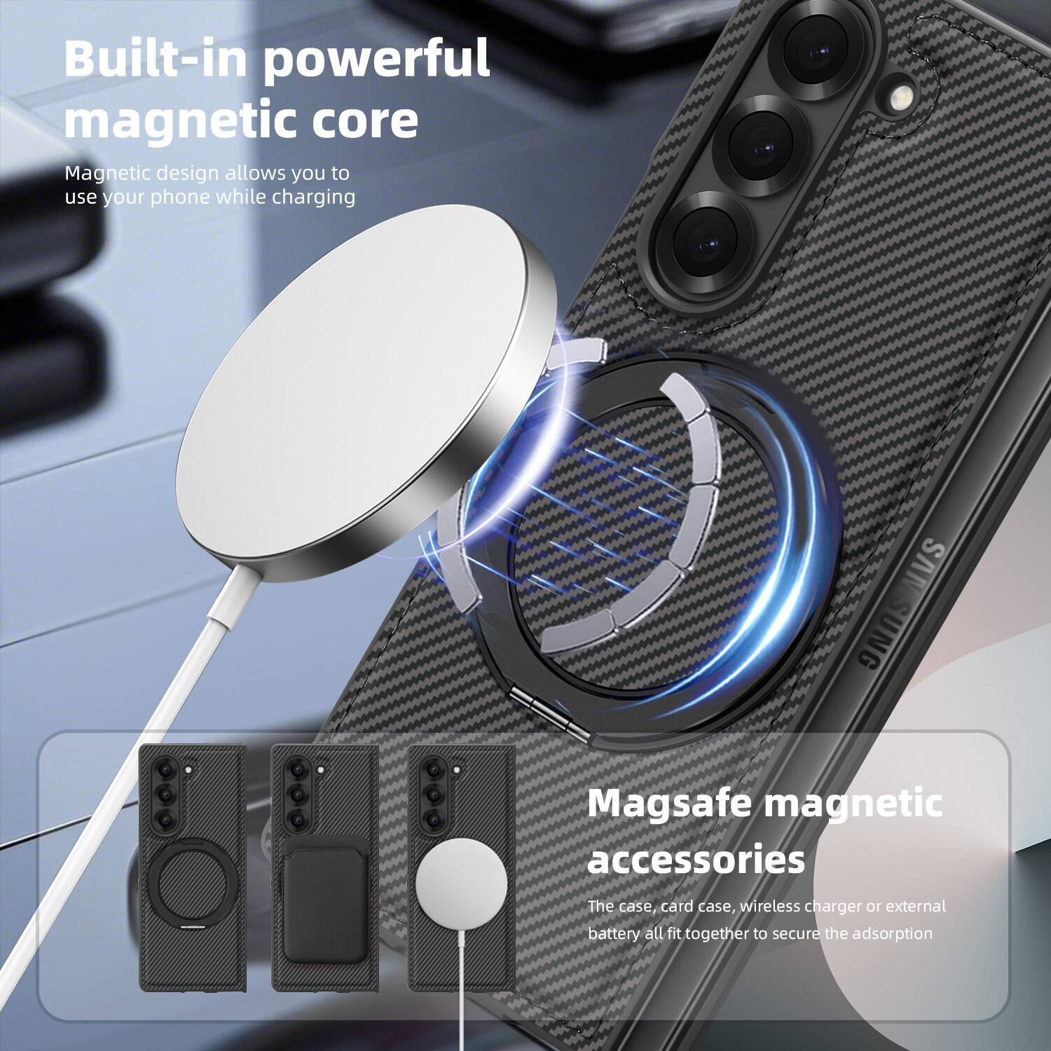 Built-in powerful magnetic core  
Magnetic design allows you to use your phone while charging  

Magsafe magnetic accessories  
The case, card case, wireless charger or external battery all fit together to secure the adsorption