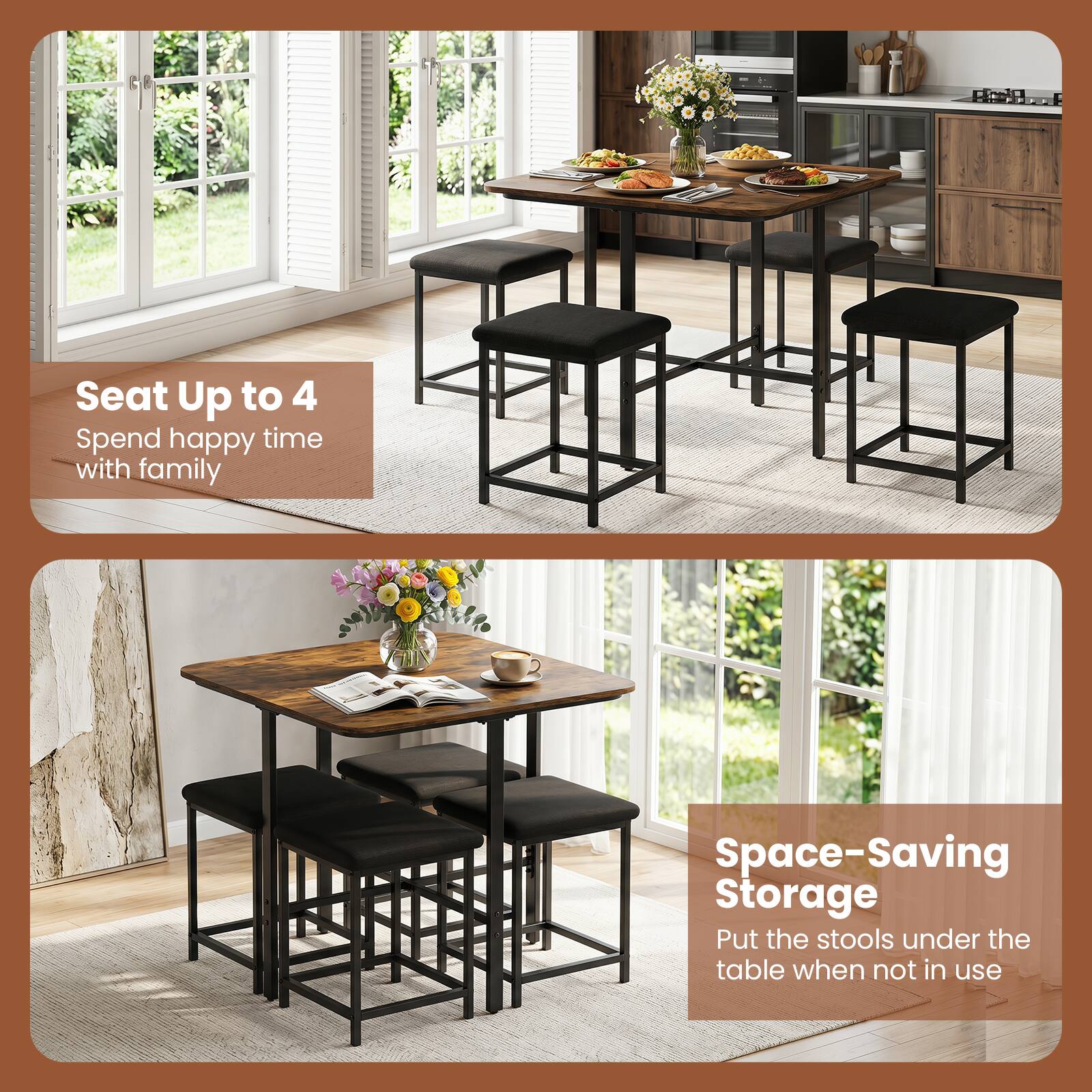 Seat Up to 4  
Spend happy time with family  

Space-Saving Storage  
Put the stools under the table when not in use