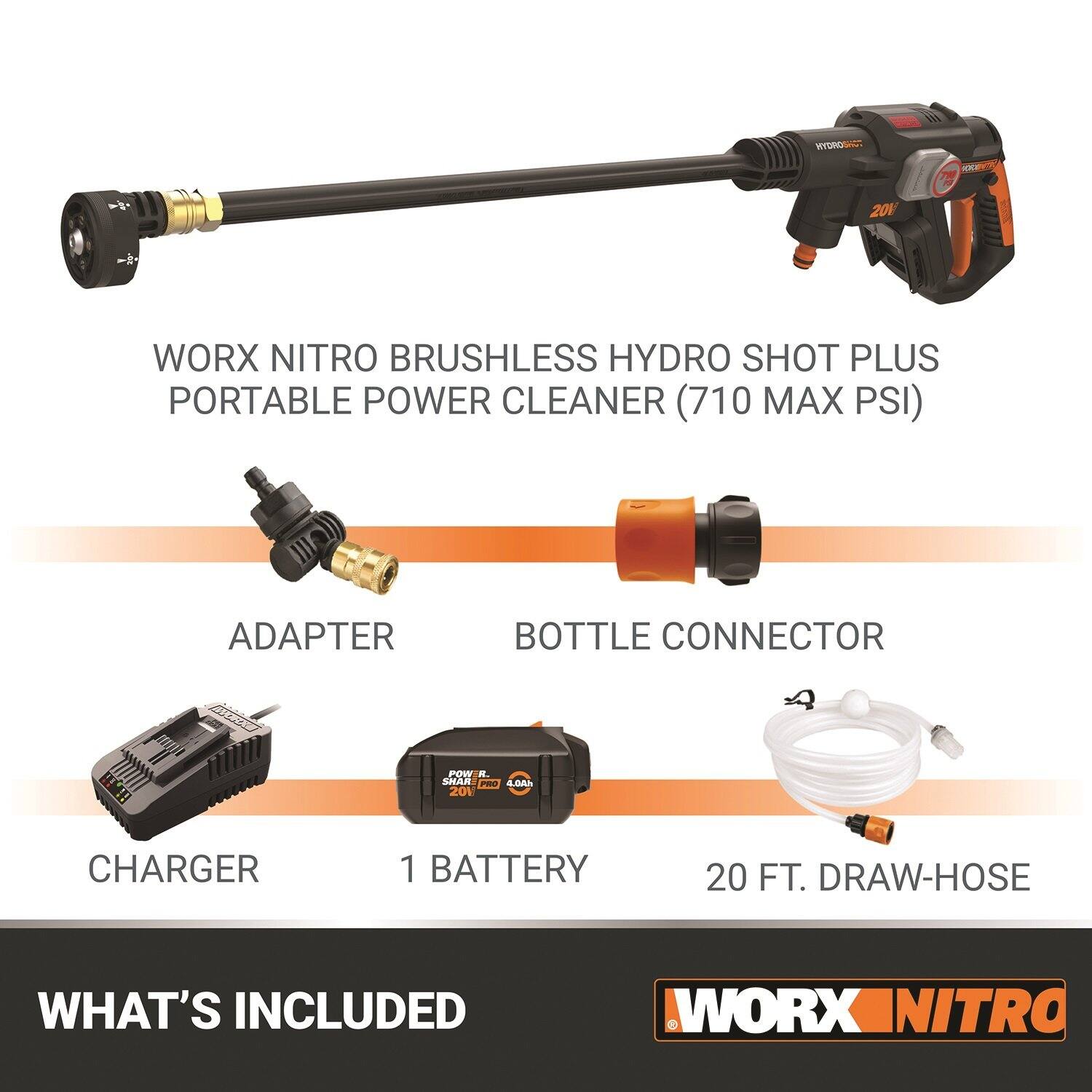 * 2011 WORX NITRO BRUSHLESS HYDRO SHOT PLUS PORTABLE POWER CLEANER (710 MAX PSI)
* ADAPTER
* BOTTLE CONNECTOR
* POWER CHARGER
* 1 BATTERY
* 20 FT. DRAW-HOSE
* WHAT'S INCLUDED: WORX_NITRO