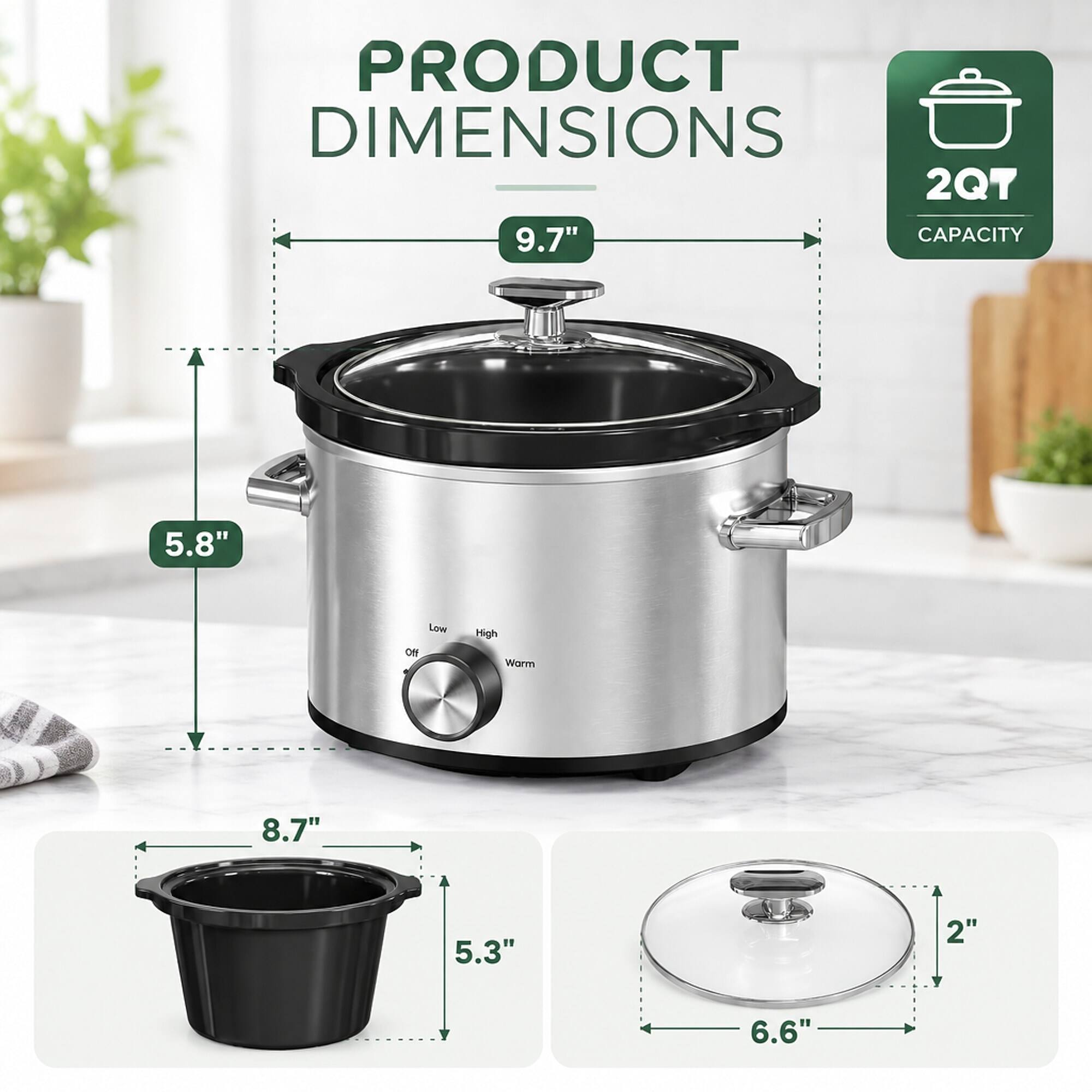 PRODUCT DIMENSIONS  
2QT 9.7" CAPACITY  
5.8"  
Low Off  
High Warm  
8.7"  
5.3"  
2"  
6.6"