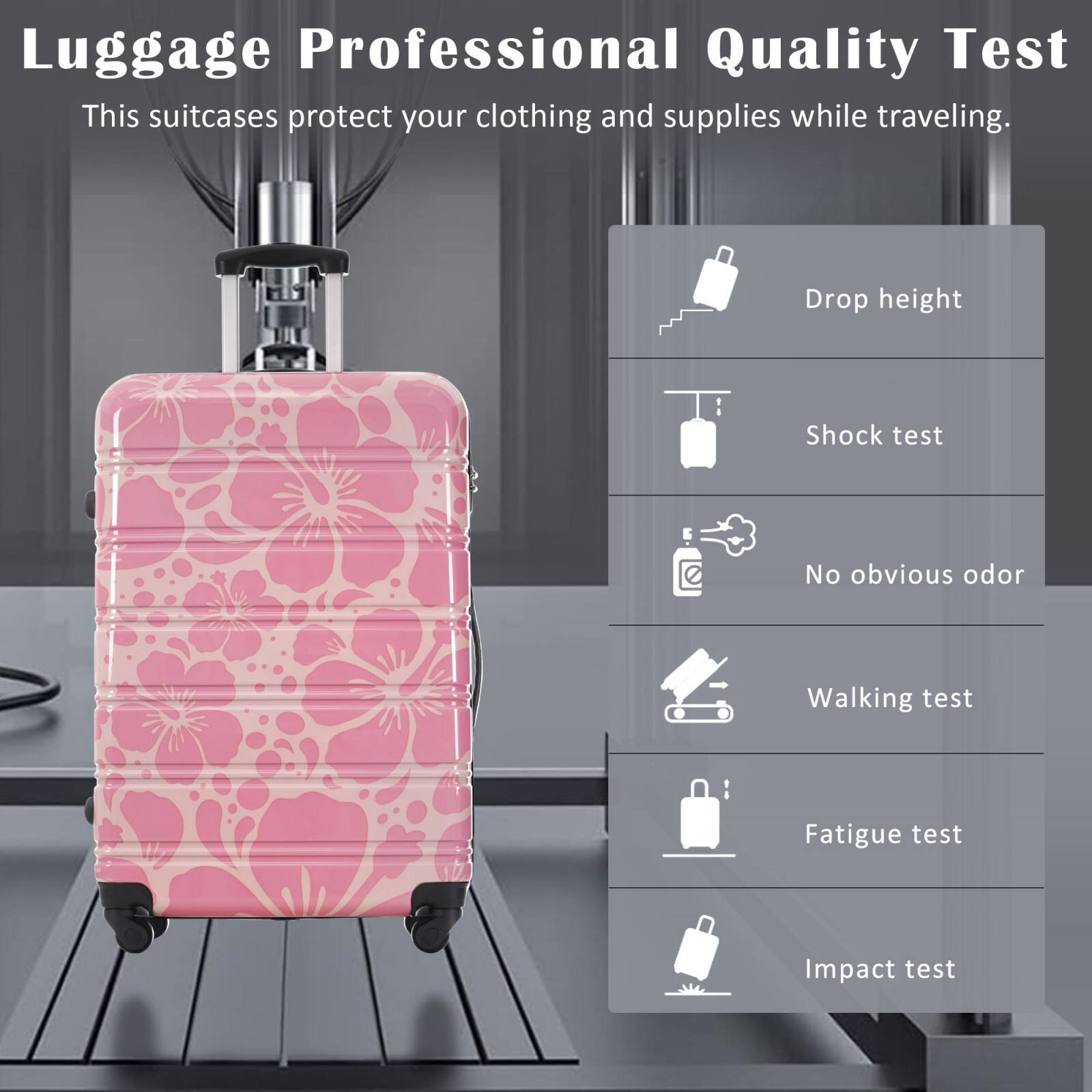 Luggage Professional Quality Test  
This suitcases protect your clothing and supplies while traveling.

- Drop height
- Shock test
- No obvious odor
- Walking test
- Fatigue test
- Impact test