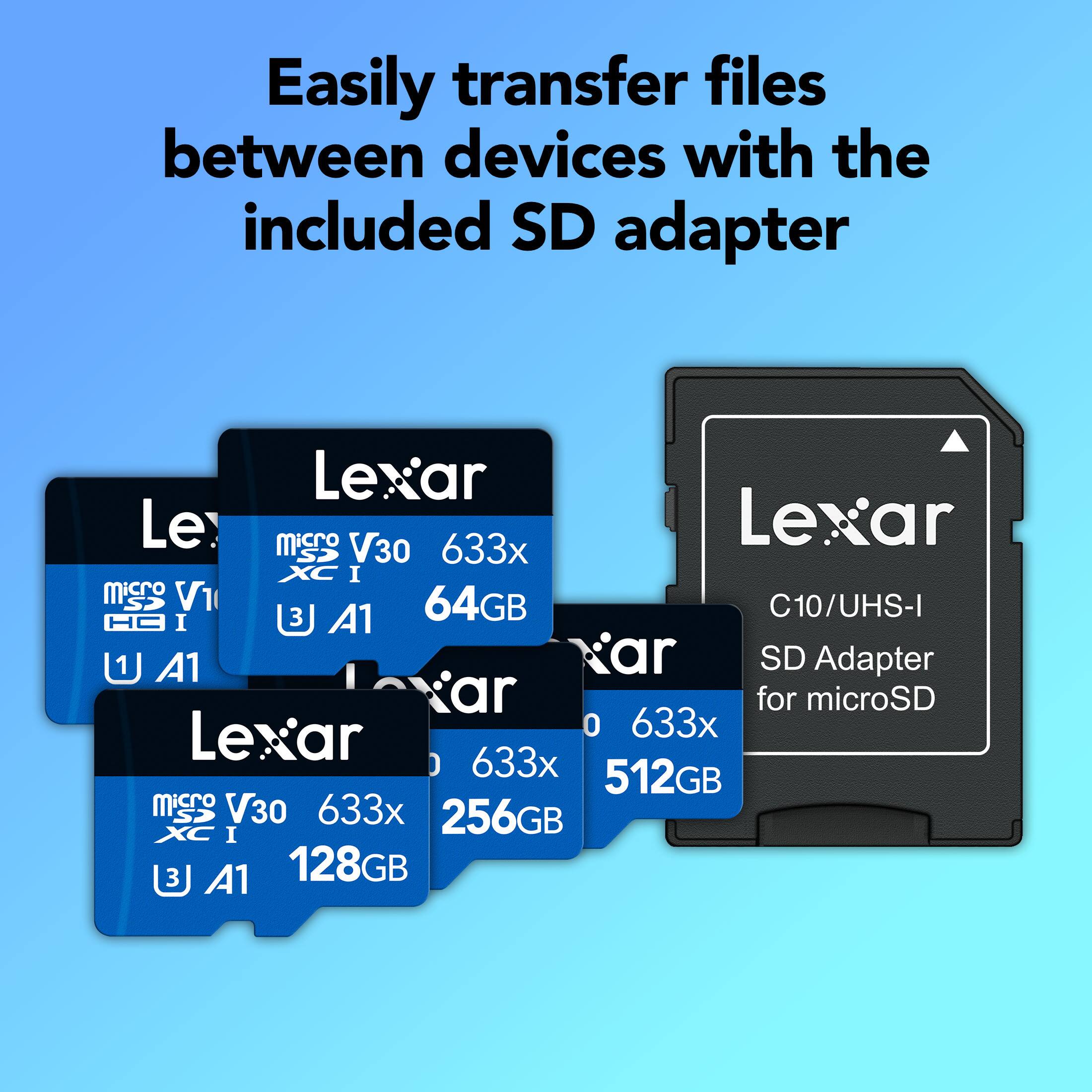 Easily transfer files between devices with the included SD adapter Lexar Le microSD V30 633x XC I microSD C10/UHS-I SD Adapter for microSD Lexar 633x 512GB MicroSD V30 633x 256GB 128GB