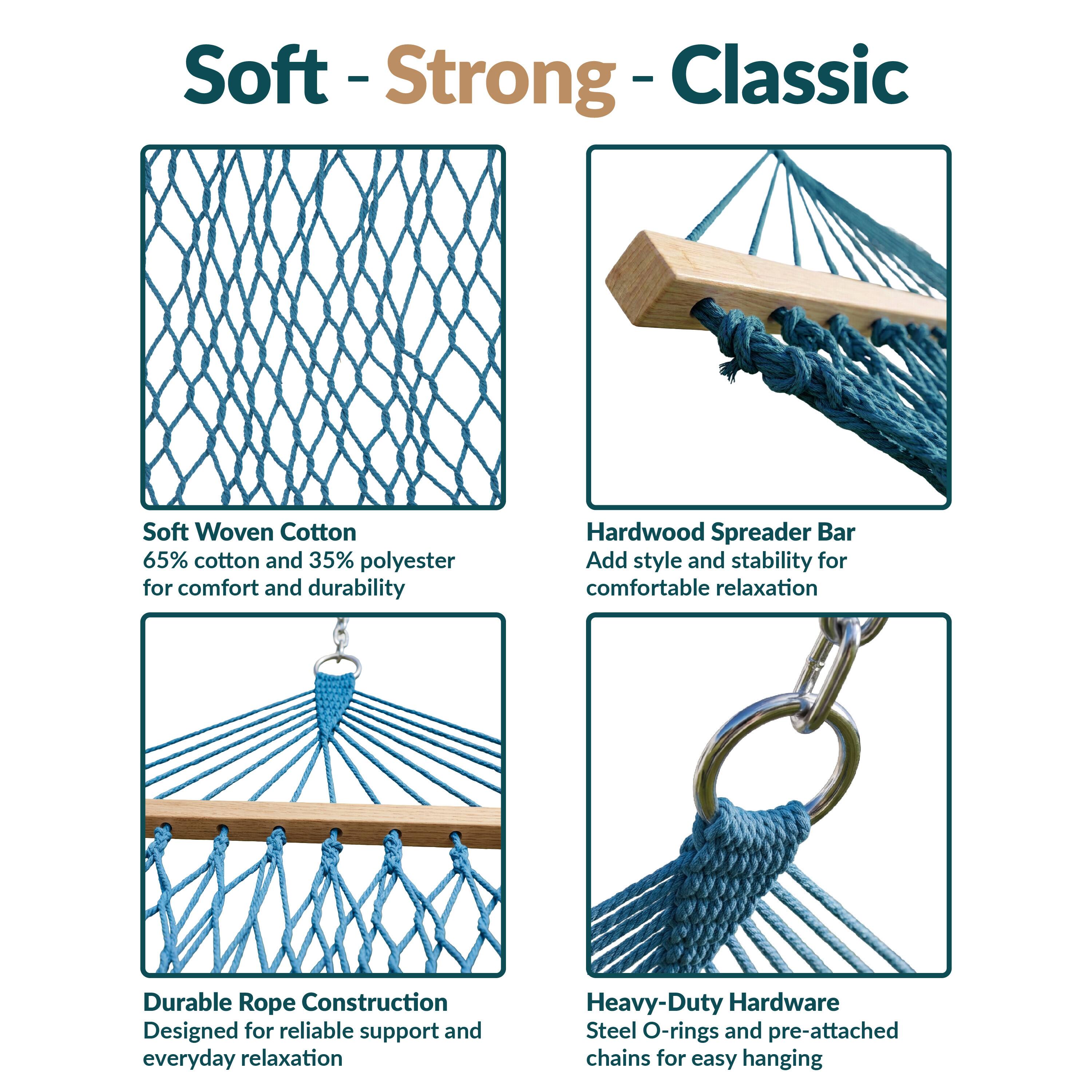 Soft-Strong-Classic

Soft Woven Cotton
65% cotton and 35% polyester for comfort and durability

Hardwood Spreader Bar
Add style and stability for comfortable relaxation

Durable Rope Construction
Designed for reliable support and everyday relaxation

Heavy-Duty Hardware
Steel O-rings and pre-attached chains for easy hanging
