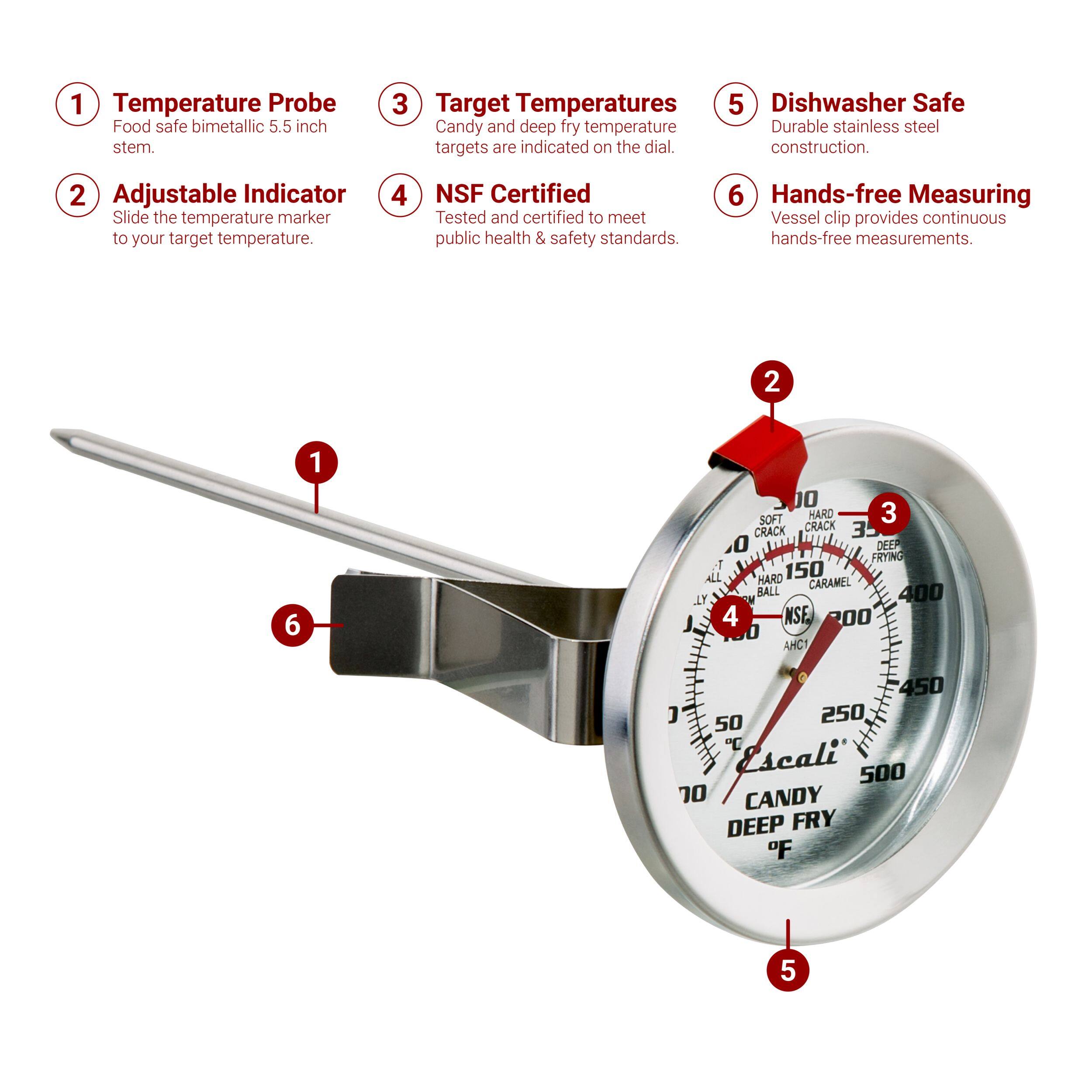 1. Temperature Probe: Food safe bimetallic 5.5 inch stem.
2. Adjustable Indicator: Slide the temperature marker to your target temperature.
3. Target Temperatures: Candy and deep fry temperature targets are indicated on the dial.
4. NSF Certified: Tested and certified to meet public health & safety standards.
5. Dishwasher Safe: Durable stainless steel construction.
6. Hands-free Measuring: Vessel clip provides continuous hands-free measurements.