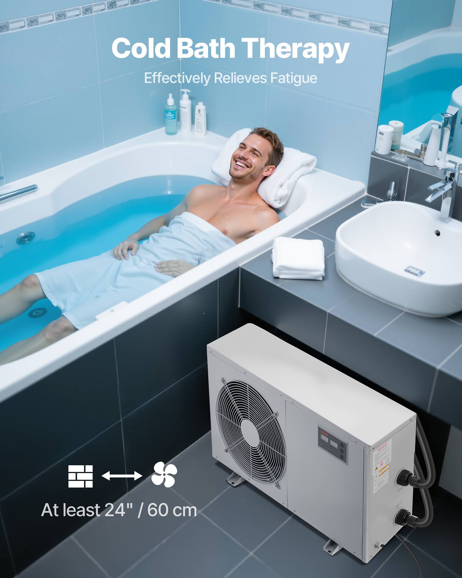 Cold Bath Therapy  
Effectively Relieves Fatigue  

At least 24" / 60 cm
