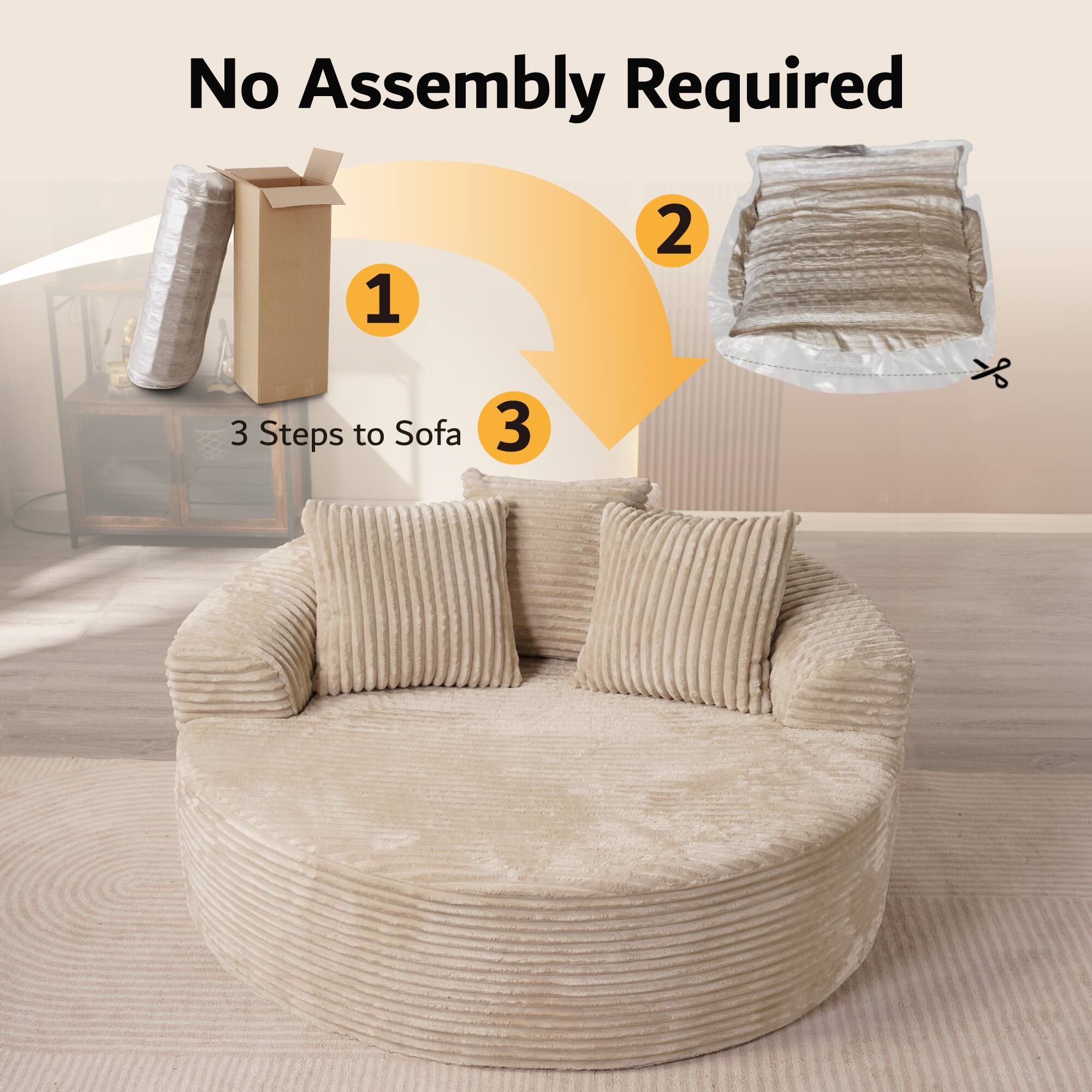 No Assembly Required

1. 3 Steps to Sofa
2. 
3.
