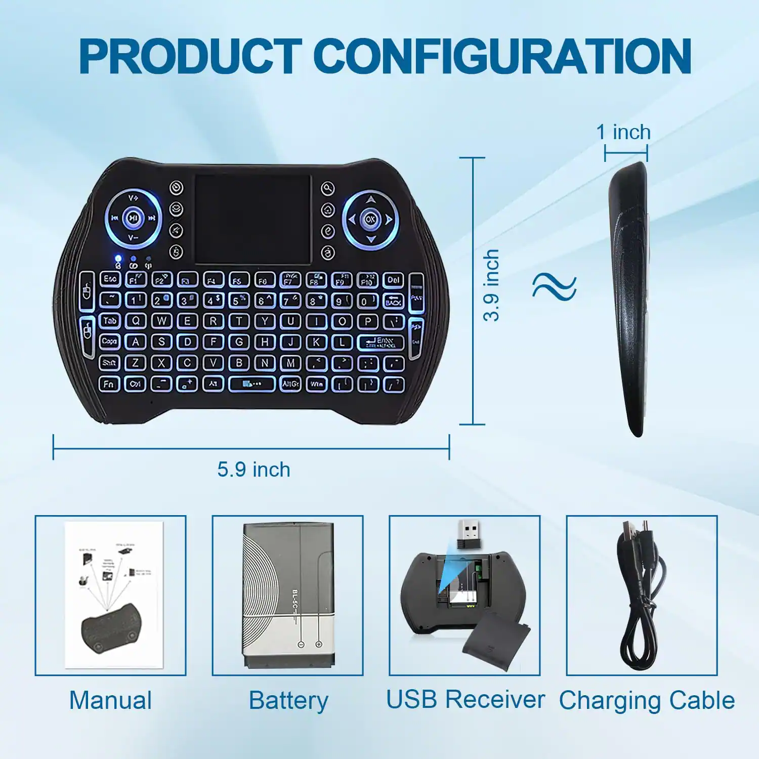 PRODUCT CONFIGURATION

- 5.9 inch
- 3.9 inch
- 1 inch

Manual
Battery
USB Receiver
Charging Cable