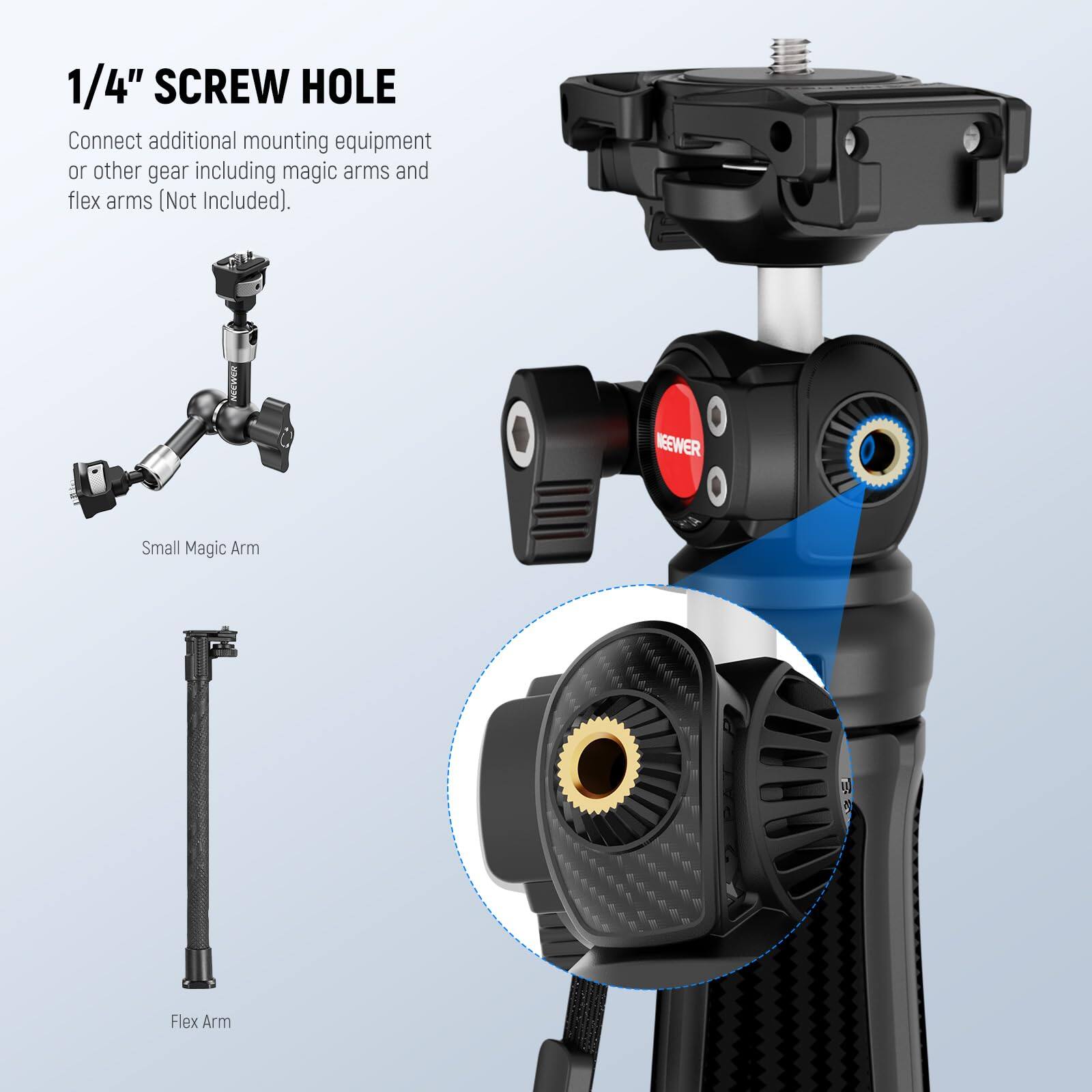 1/4" SCREW HOLE

Connect additional mounting equipment or other gear including magic arms and flex arms (Not Included).

Small Magic Arm

Flex Arm