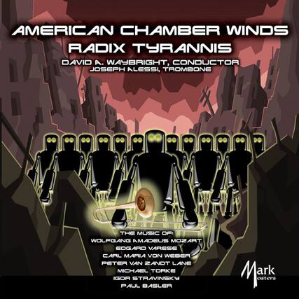 AMERICAN CHAMBER WINDS
RADIX TYRANNIS
DAVID A. WAYBRIGHT, CONDUCTOR
JOSEPH ALESSI, TROMBONE
THE MUSIC OF:
WOLFGANG AMADEUS MOZART
EDGARD VARESE
CARL MARIA VON WEBER
PETER VAN ZANDT LANE
MICHAEL TORKE
IGOR STRAVINSKY
PAUL BASLER
Mark osters