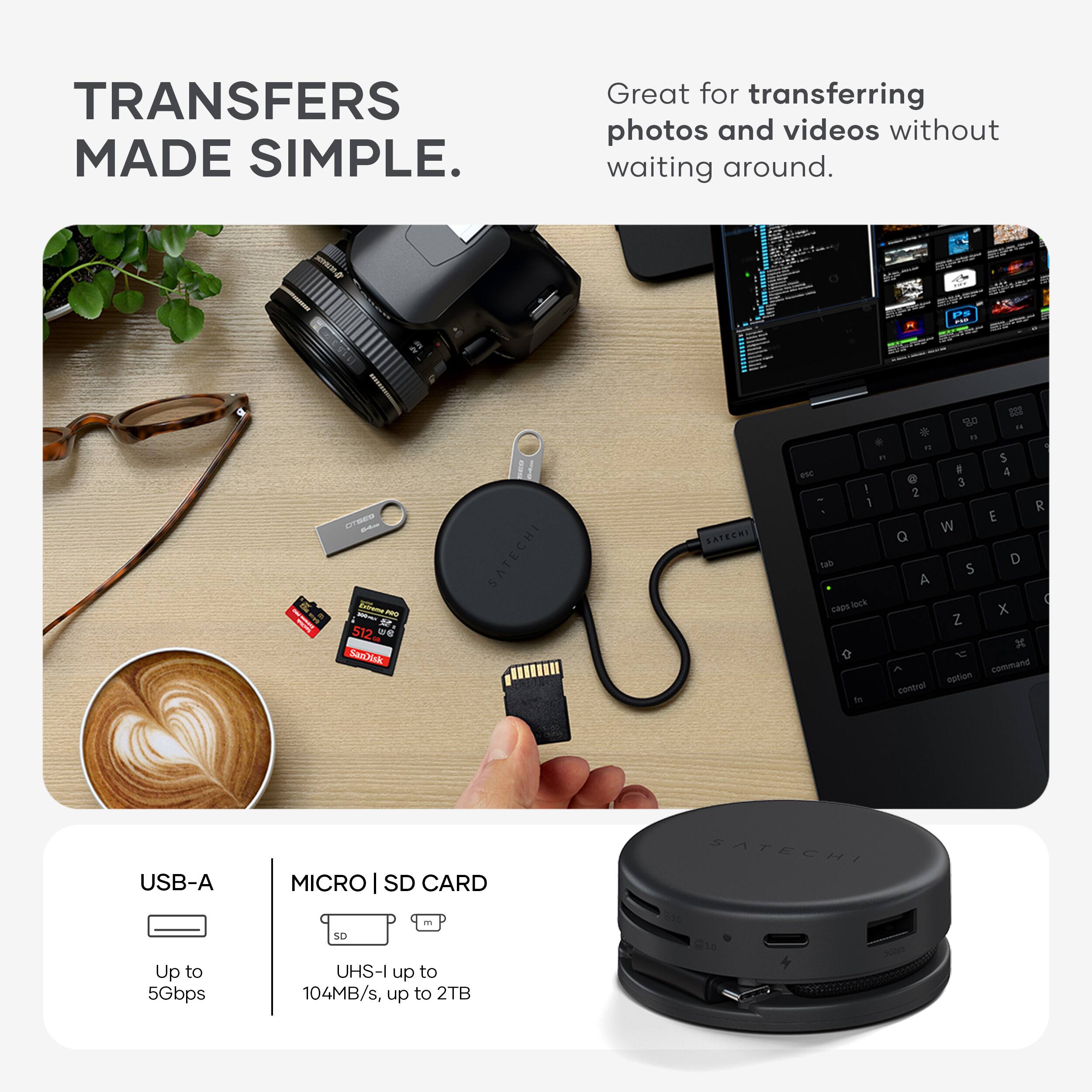 TRANSFERS MADE SIMPLE.  
Great for transferring photos and videos without waiting around.  

USB-A  
Up to 5Gbps  

MICRO | SD CARD  
UHS-I up to 104MB/s, up to 2TB