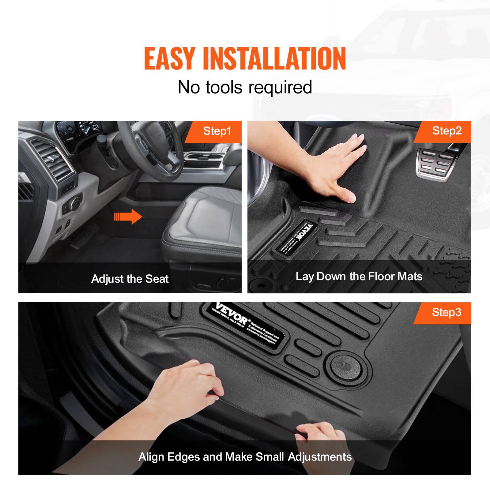 EASY INSTALLATION  
No tools required  

Step1  
Adjust the Seat  

Step2  
Lay Down the Floor Mats  

Step3  
Align Edges and Make Small Adjustments