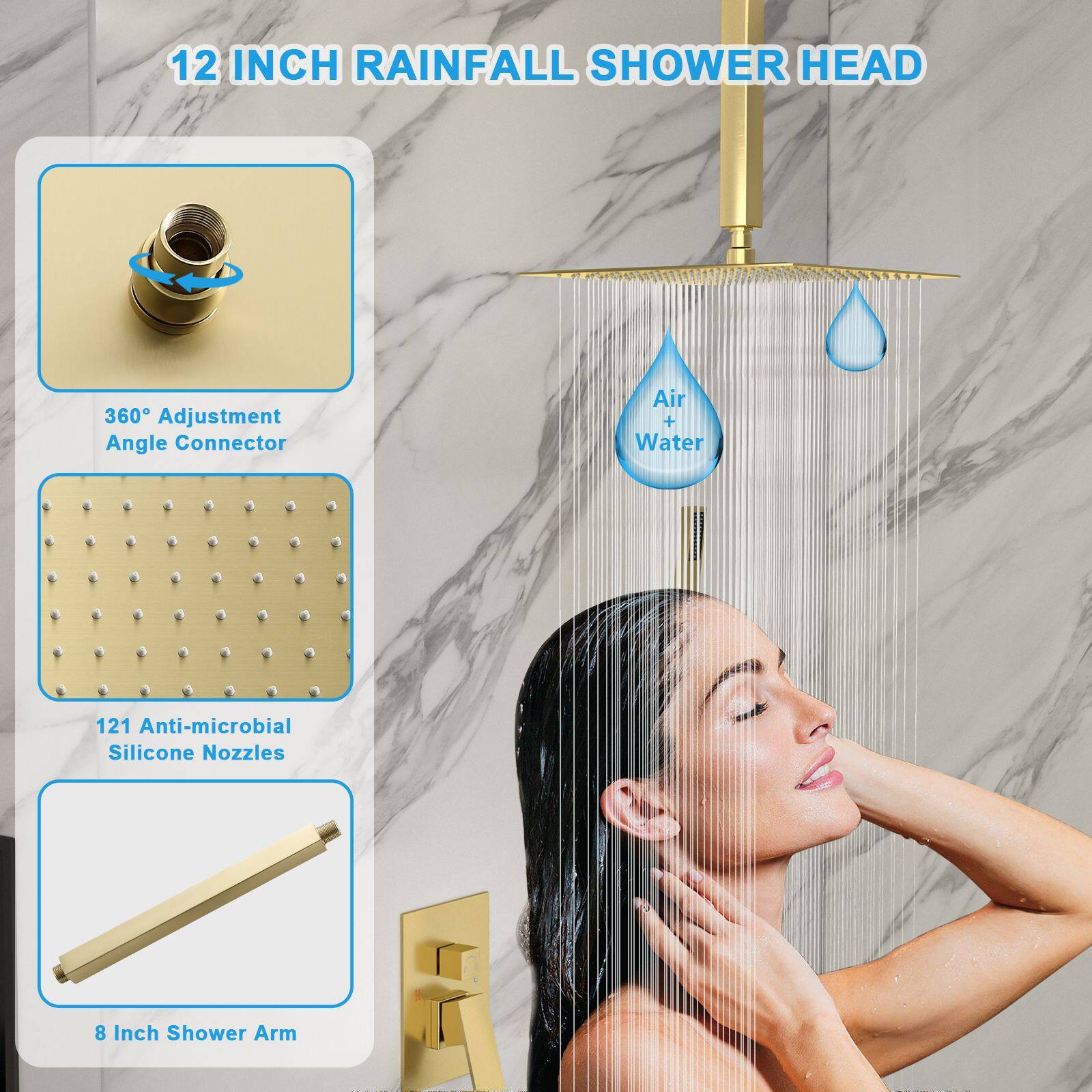 12 Inch Rainfall Shower Head

- 360° Adjustment Angle Connector
- Air + Water
- 121 Anti-microbial Silicone Nozzles
- 8 Inch Shower Arm