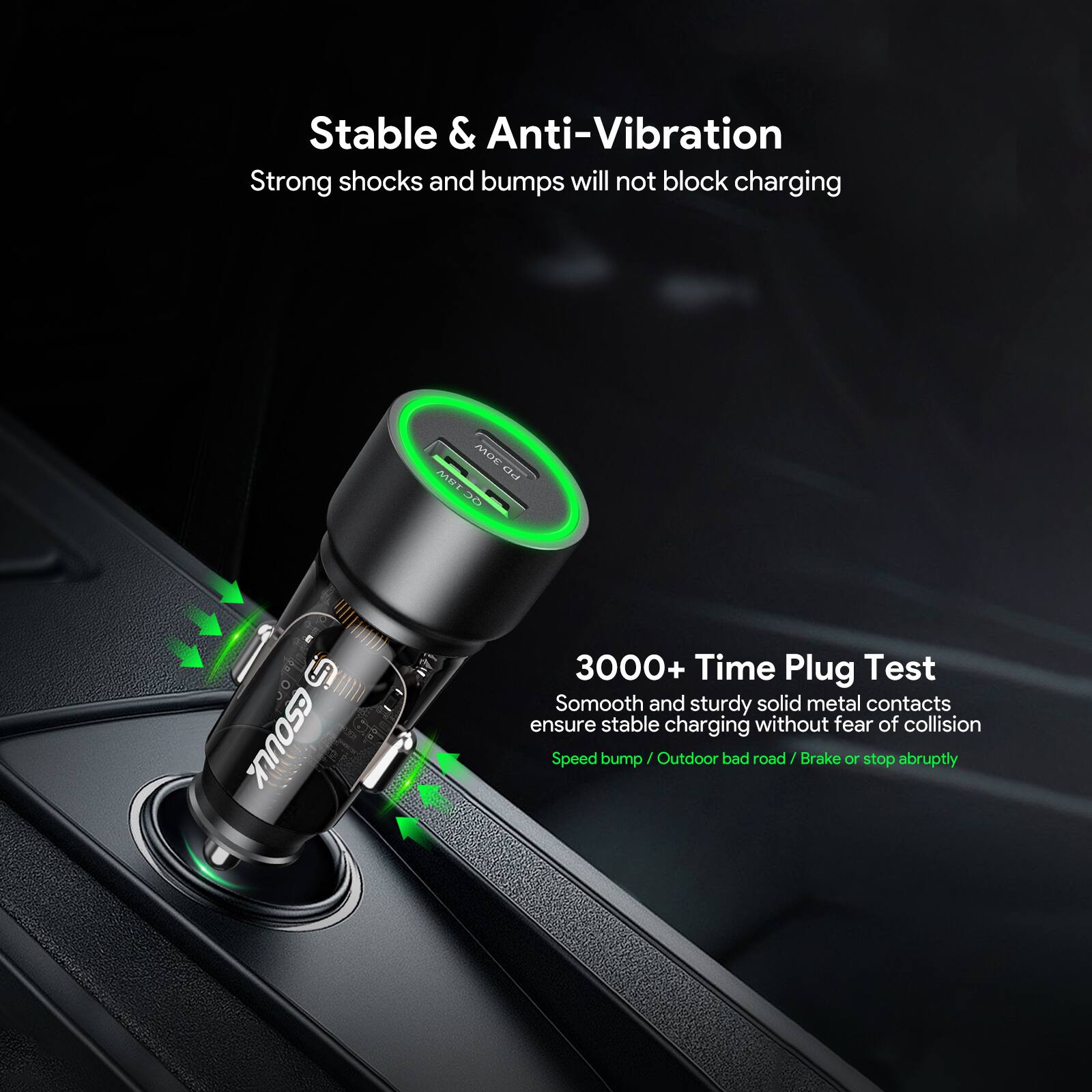 Stable & Anti-Vibration  
Strong shocks and bumps will not block charging  

3000+ Time Plug Test  
Smooth and sturdy solid metal contacts ensure stable charging without fear of collision  
Speed bump / Outdoor bad road / Brake or stop abruptly