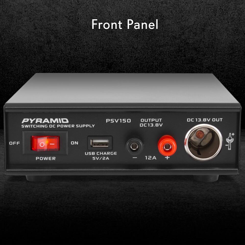 Front Panel

PYRAMID PSV150 OUTPUT SWITCHING DC POWER SUPPLY DC 13.8V

- OFF
- ON
- POWER
- USB CHARGE 5V/2A
- DC 13.8V OUT
- 12A