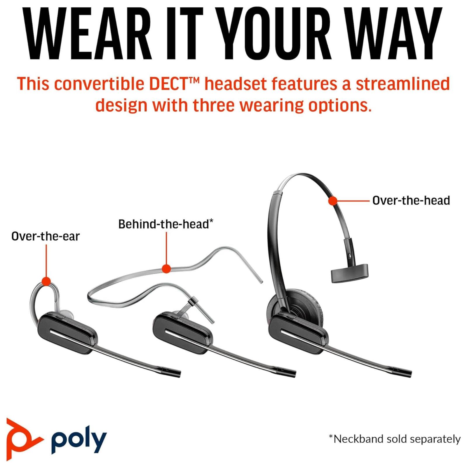WEAR IT YOUR WAY

This convertible DECT™ headset features a streamlined design with three wearing options.

- Over-the-head
- Behind-the-head*
- Over-the-ear

*Neckband sold separately