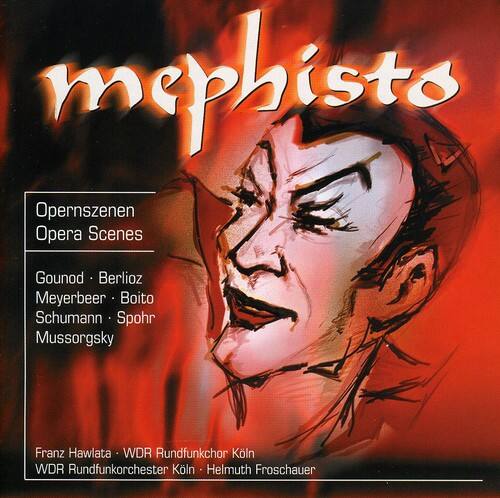 mephisto

Opernszenen  
Opera Scenes

Gounod • Berlioz  
Meyerbeer • Boito  
Schumann • Spohr  
Mussorgsky

Franz Hawlata • WDR Rundfunkchor Köln  
WDR Rundfunkorchester Köln • Helmuth Froschauer