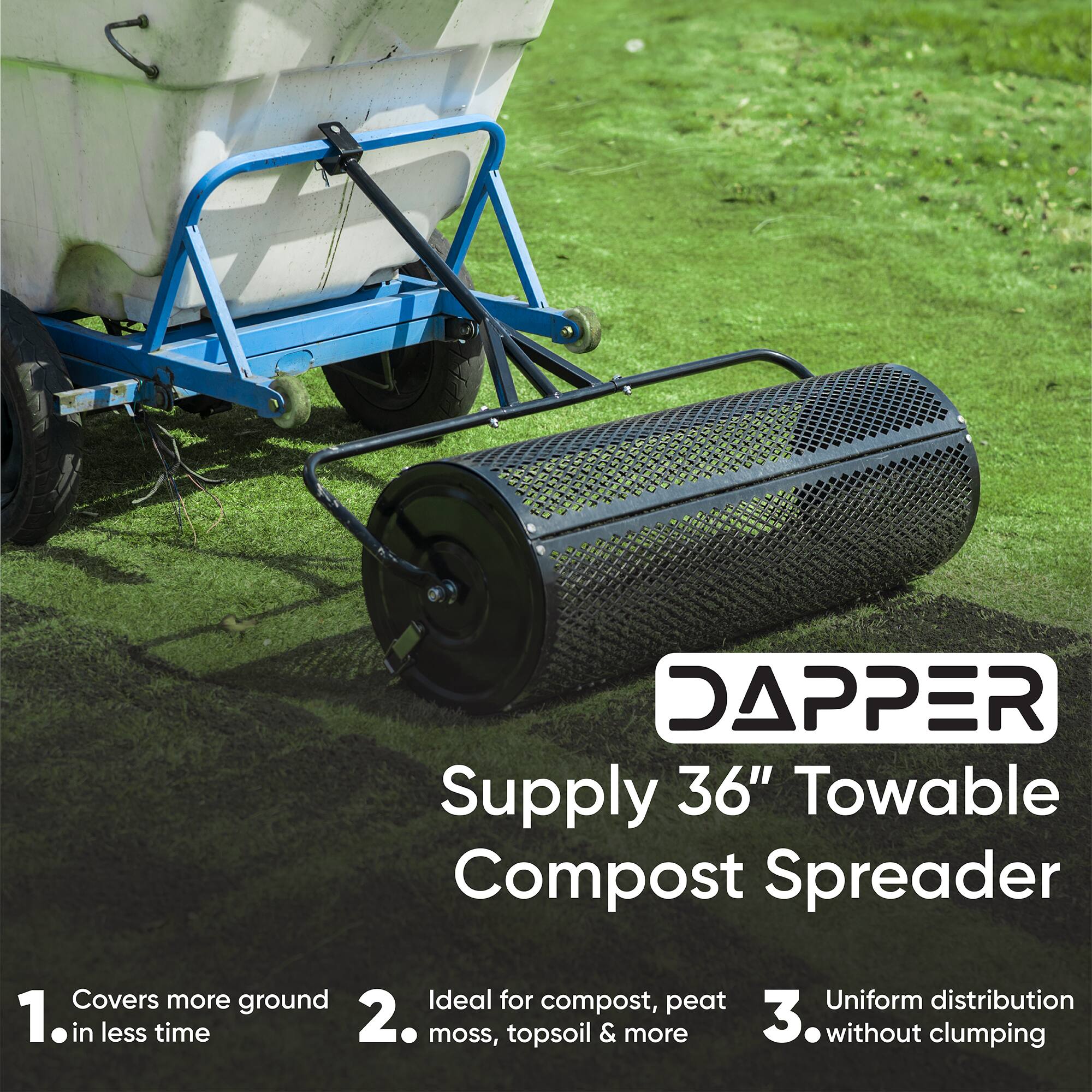 DAPPER Supply 36" Towable Compost Spreader

1. Covers more ground in less time
2. Ideal for compost, peat moss, topsoil & more
3. Uniform distribution without clumping