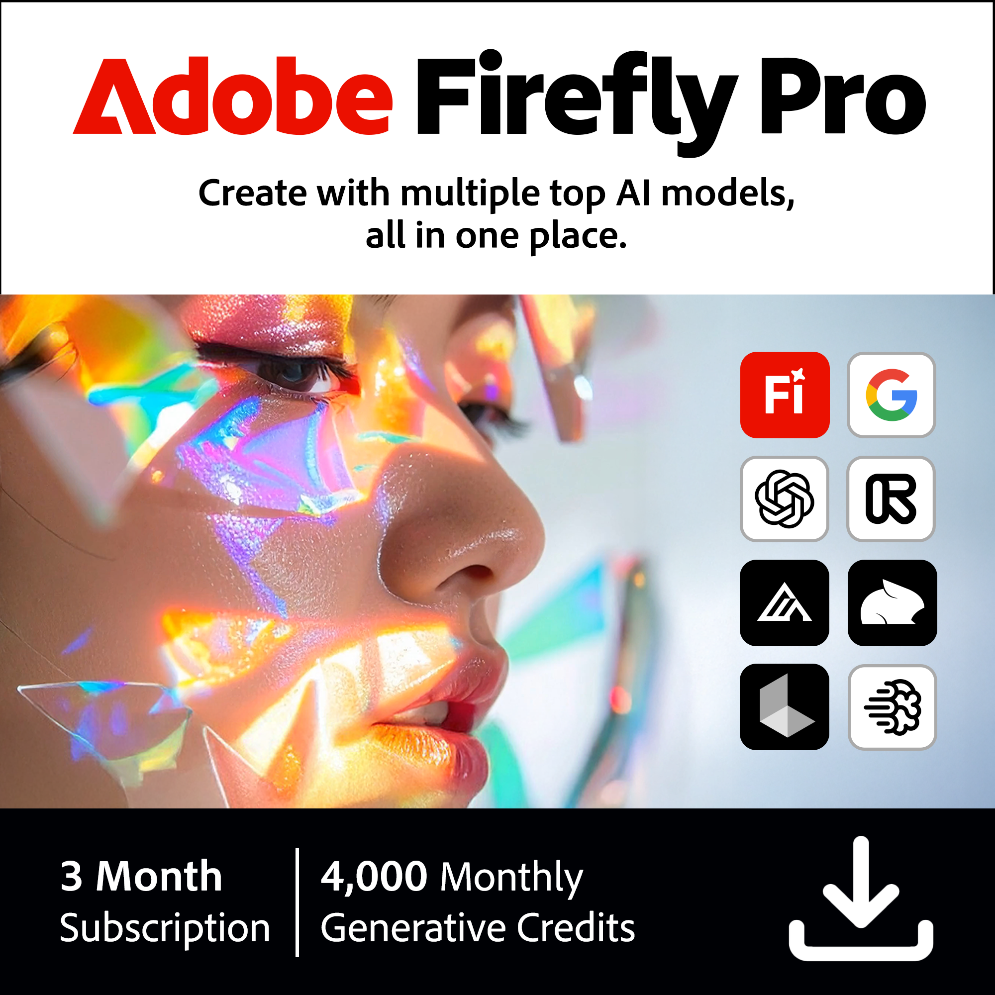 Adobe Firefly Pro  
Create with multiple top AI models, all in one place.  

3 Month Subscription  
4,000 Monthly Generative Credits