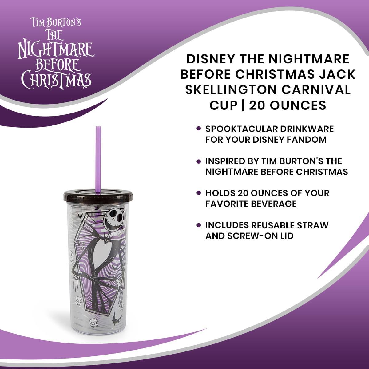 Tim Burton's The Nightmare Before Christmas

Disney The Nightmare Before Christmas Jack Skellington Carnival Cup | 20 Ounces

- Spooktacular Drinkware for Your Disney Fandom
- Inspired by Tim Burton's The Nightmare Before Christmas
- Holds 20 Ounces of Your Favorite Beverage
- Includes Reusable Straw and Screw-On Lid