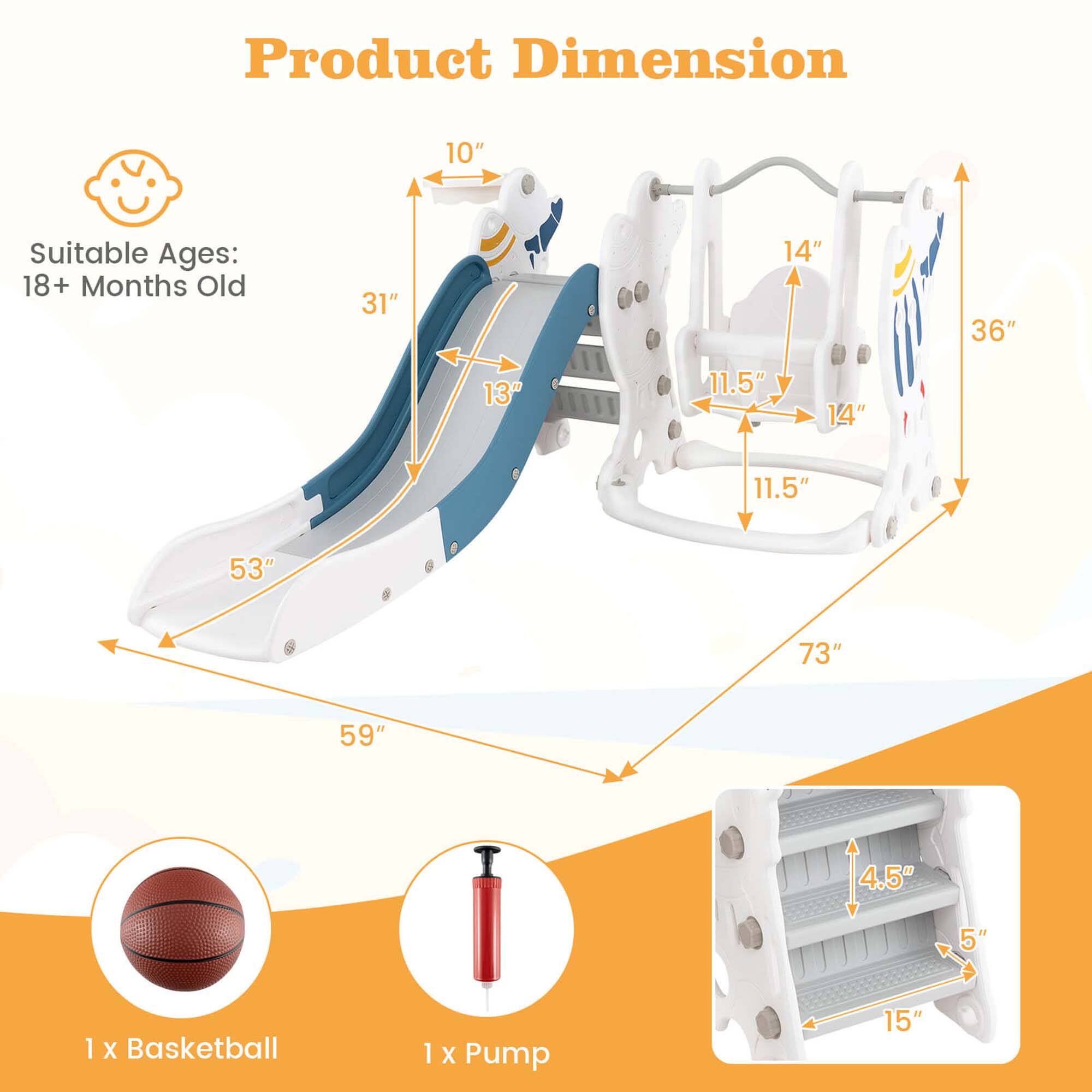 Product Dimension

Suitable Ages: 18+ Months Old

- 10"
- 31"
- 13"
- 53"
- 59"
- 73"
- 36"
- 14"
- 11.5"
- 14"
- 11.5"
- 4.5"
- 5"
- 15"

1 x Basketball

1 x Pump