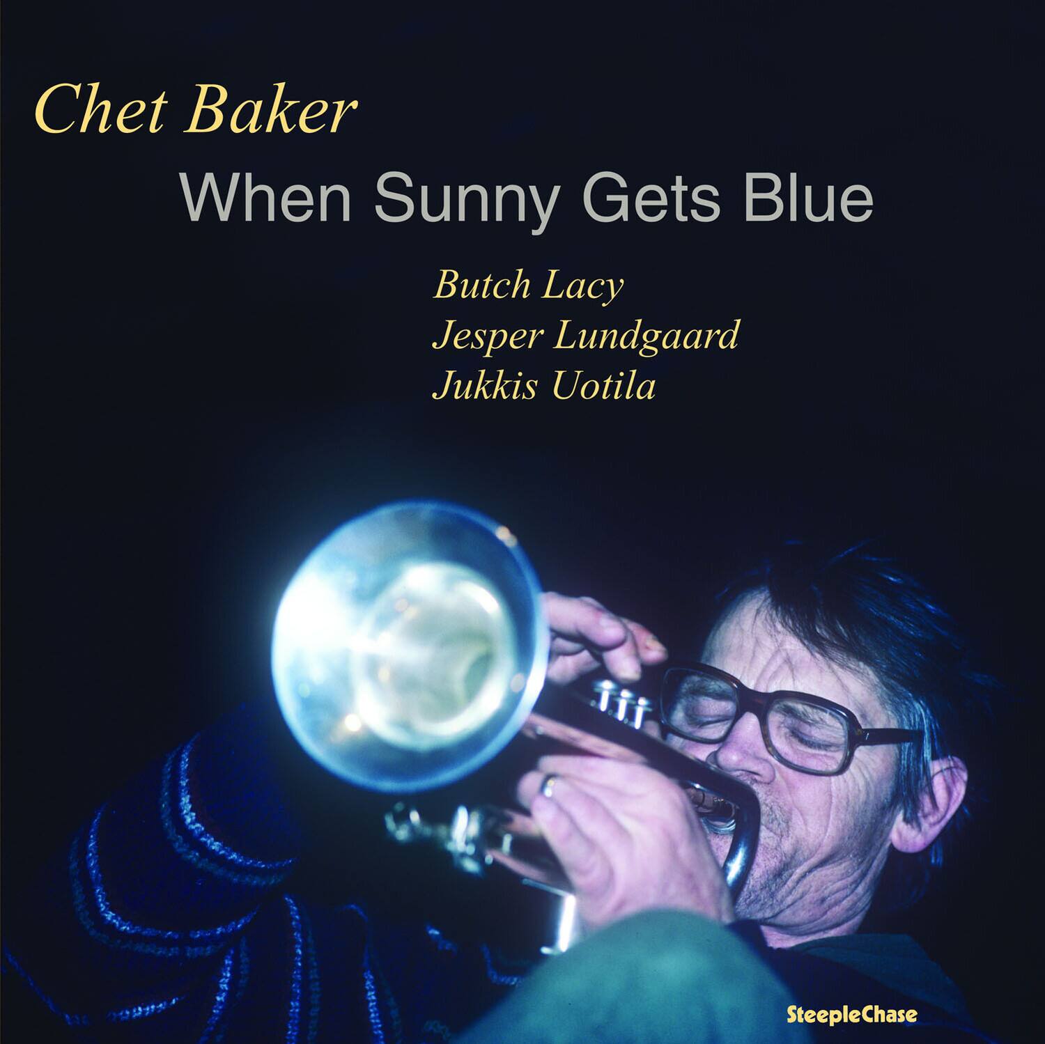 Chet Baker  
When Sunny Gets Blue  

Butch Lacy  
Jesper Lundgaard  
Jukkis Uotila  

SteepleChase