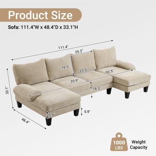 Product Size  
Sofa: 111.4"W x 48.4"D x 33.1"H  

111.4"  
25.2"  
33.1"  
16.5"  
25.2"  
92.5"  
20.9"  
16.5"  
48.4"  
15.9"  
5.9"  

Weight Capacity: 1000 LBS