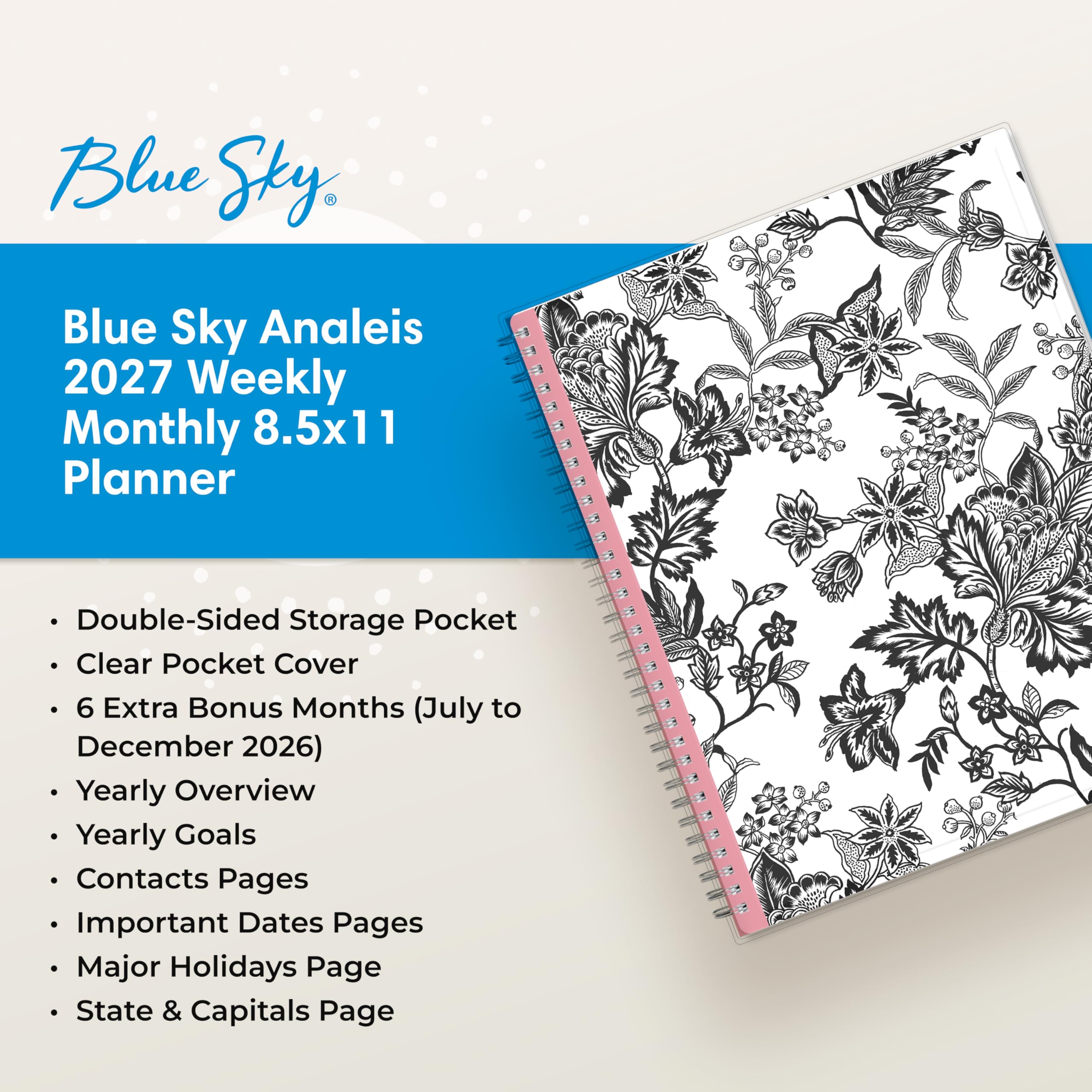Blue Sky Analeis 2027 Weekly Monthly 8.5x11 Planner

- Double-Sided Storage Pocket
- Clear Pocket Cover
- 6 Extra Bonus Months (July to December 2026)
- Yearly Overview
- Yearly Goals
- Contacts Pages
- Important Dates Pages
- Major Holidays Page
- State & Capitals Page