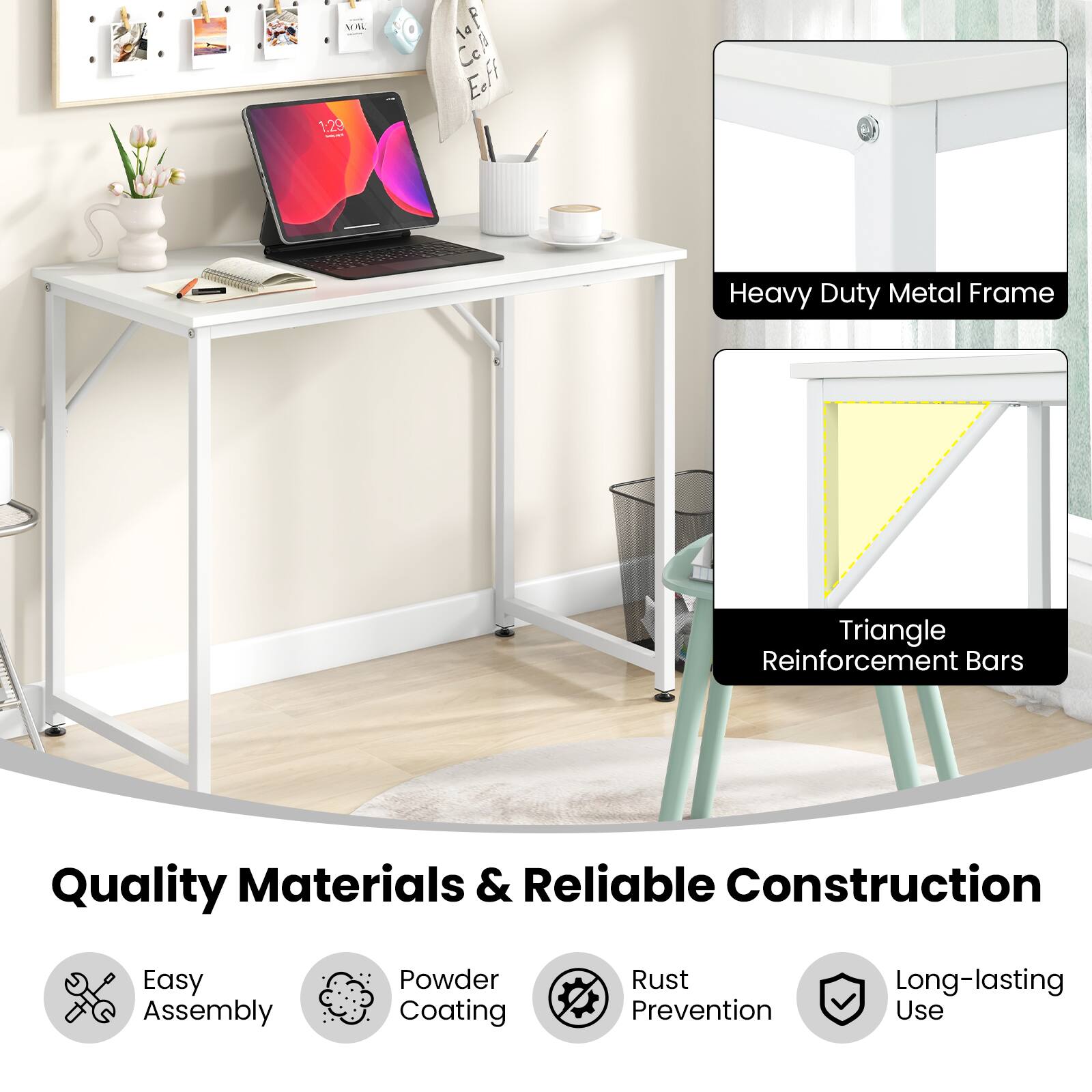 Heavy Duty Metal Frame  
Triangle Reinforcement Bars  

Quality Materials & Reliable Construction  

Easy Assembly  
Powder Coating  
Rust Prevention  
Long-lasting Use