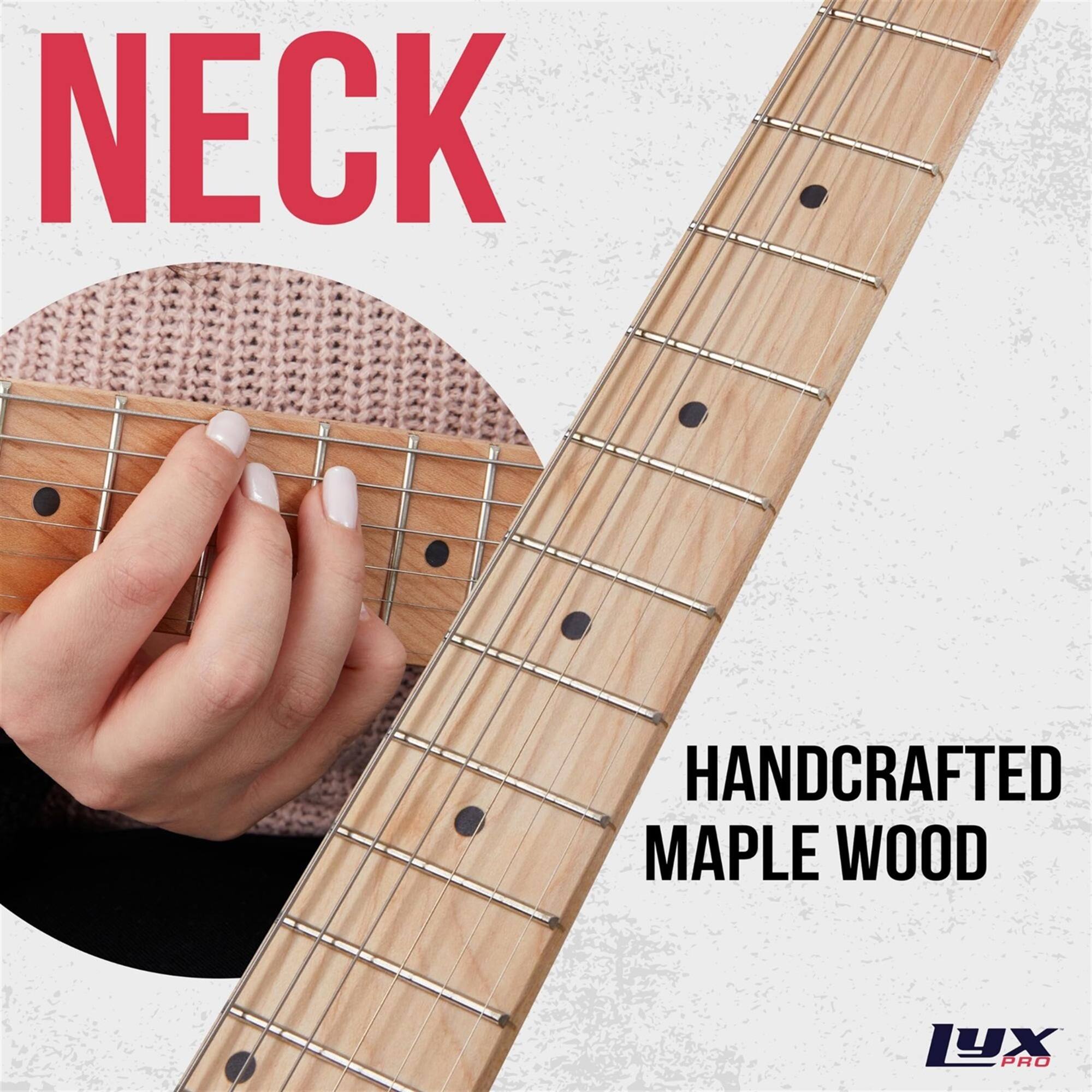 NECK

HANDCRAFTED MAPLE WOOD

LYX PRO
