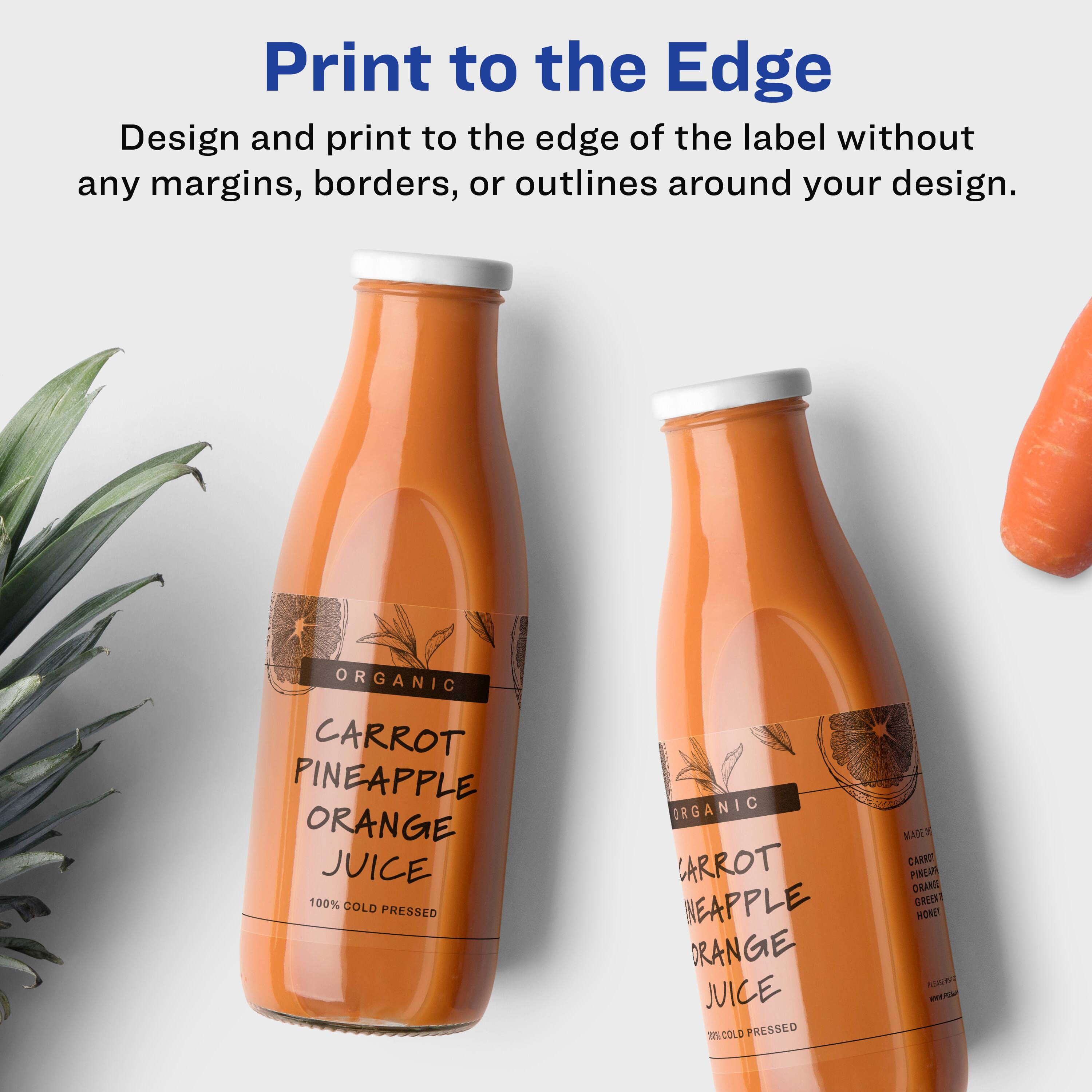 Print to the Edge  
Design and print to the edge of the label without any margins, borders, or outlines around your design.

ORGANIC  
CARROT PINEAPPLE ORANGE JUICE  
100% COLD PRESSED

MADE IN  
CARROT  
PINEAPPLE  
ORANGE  
GREEN HONEY