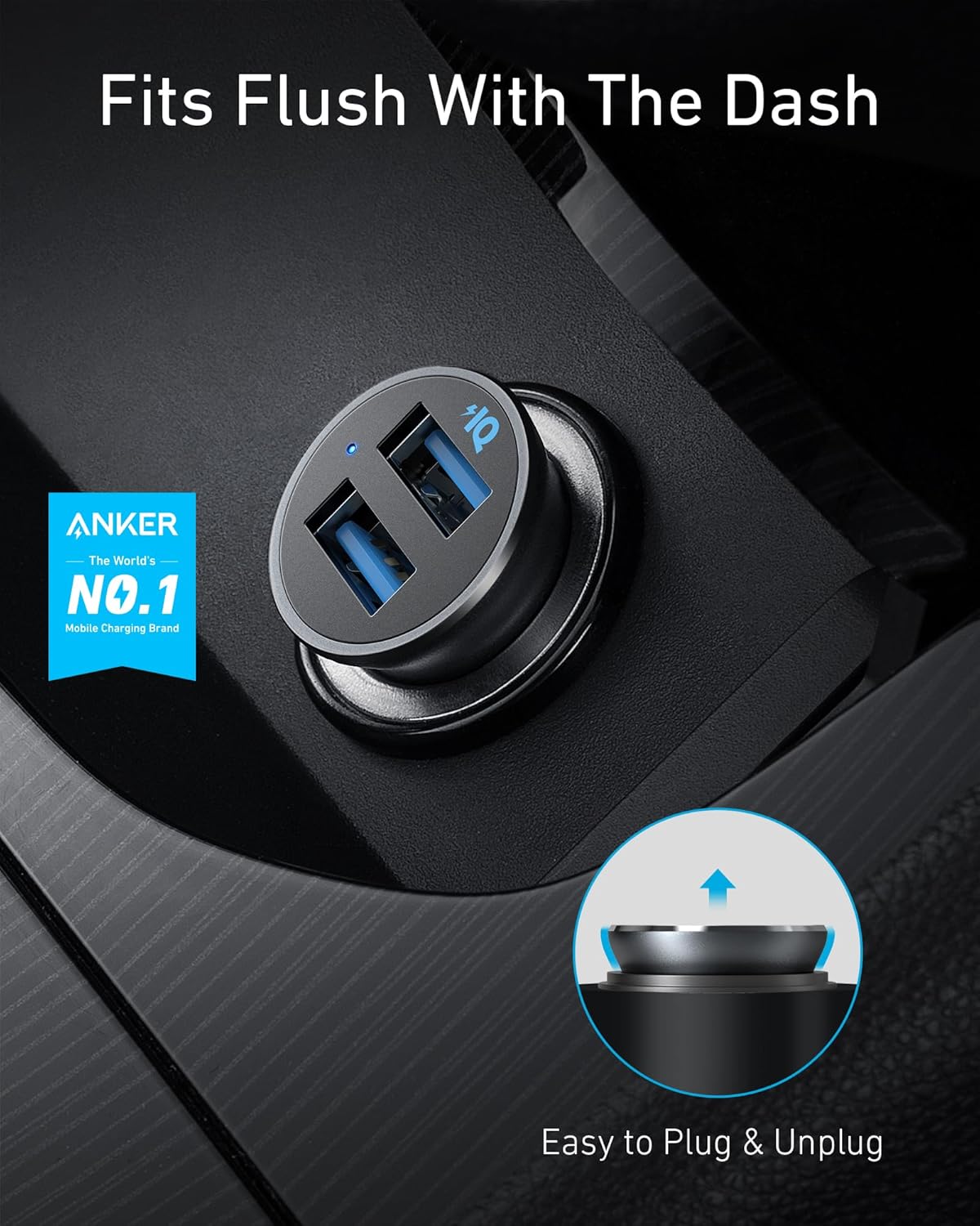Fits Flush With The Dash

ANKER
The World's NO.1 Mobile Charging Brand

Easy to Plug & Unplug