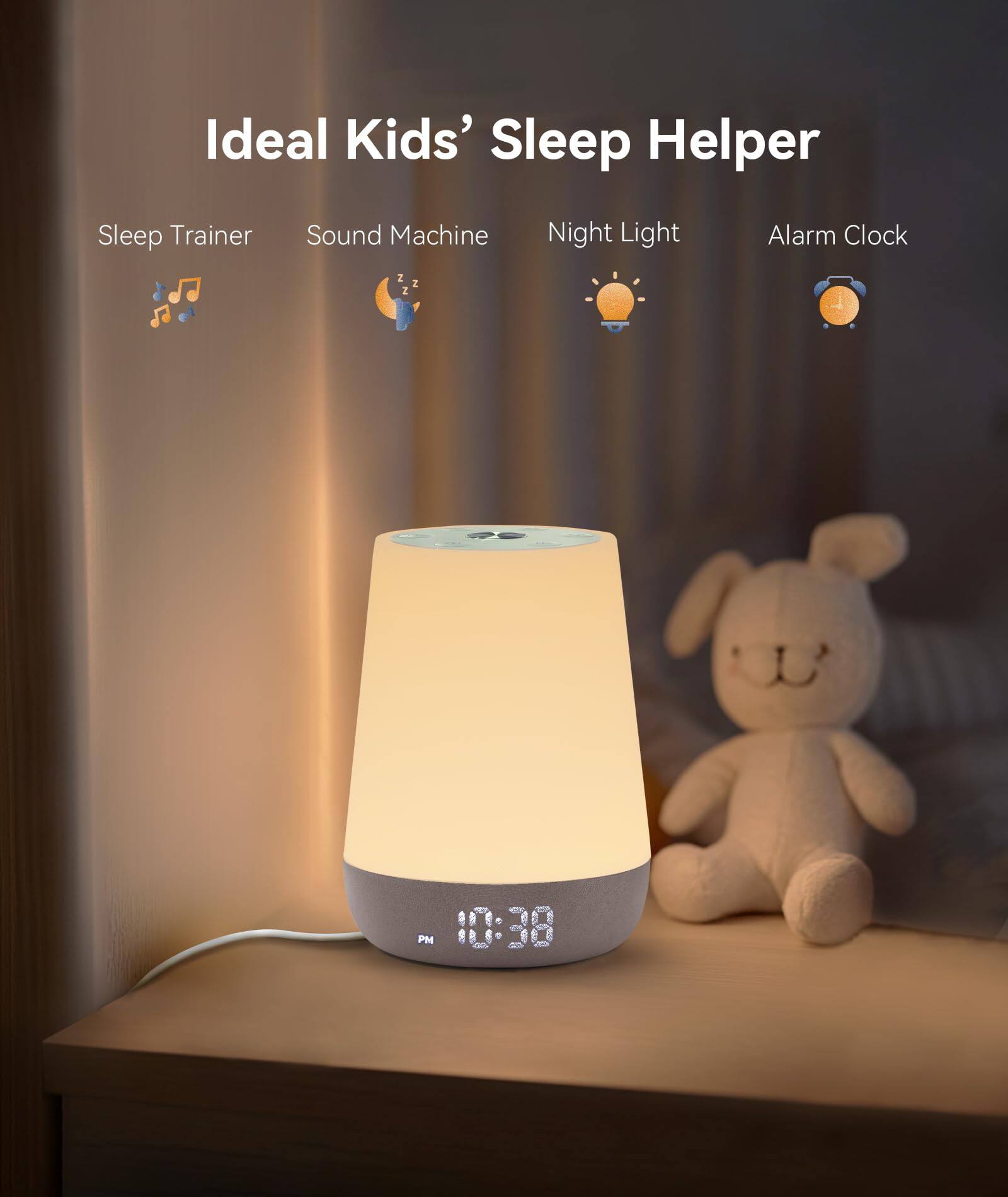 Ideal Kids' Sleep Helper

- Sleep Trainer
- Sound Machine
- Night Light
- Alarm Clock

PM 10:38