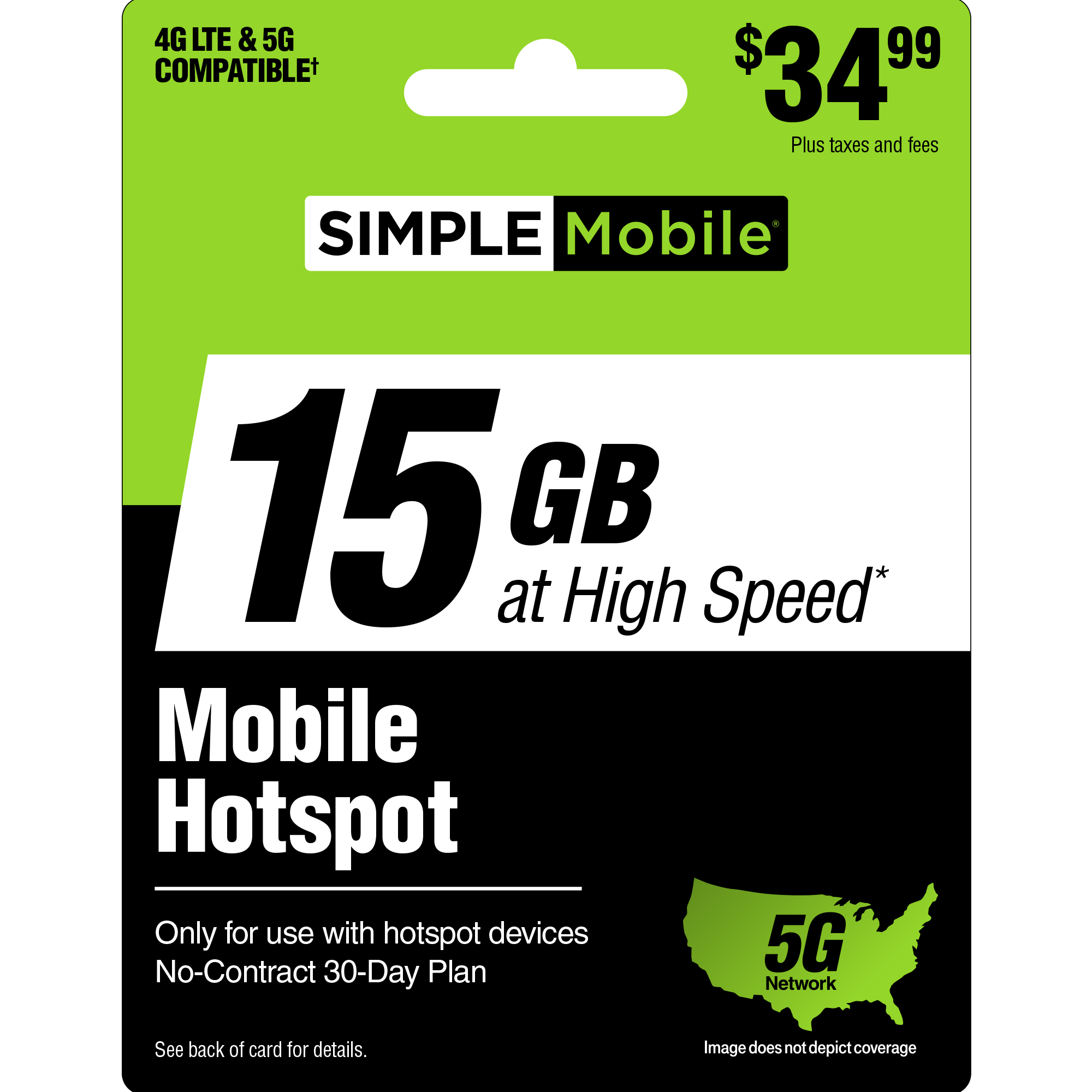 The text on the image is grouped and corrected as follows:
"4G LTE & 5G COMPATIBLE $34.99 Plus taxes and fees SIMPLE Mobile 15 GB at High Speed* Mobile Hotspot Only for use with hotspot devices 5G No-Contract 30-Day Plan Network See back of card for details. Image does not depict coverage."