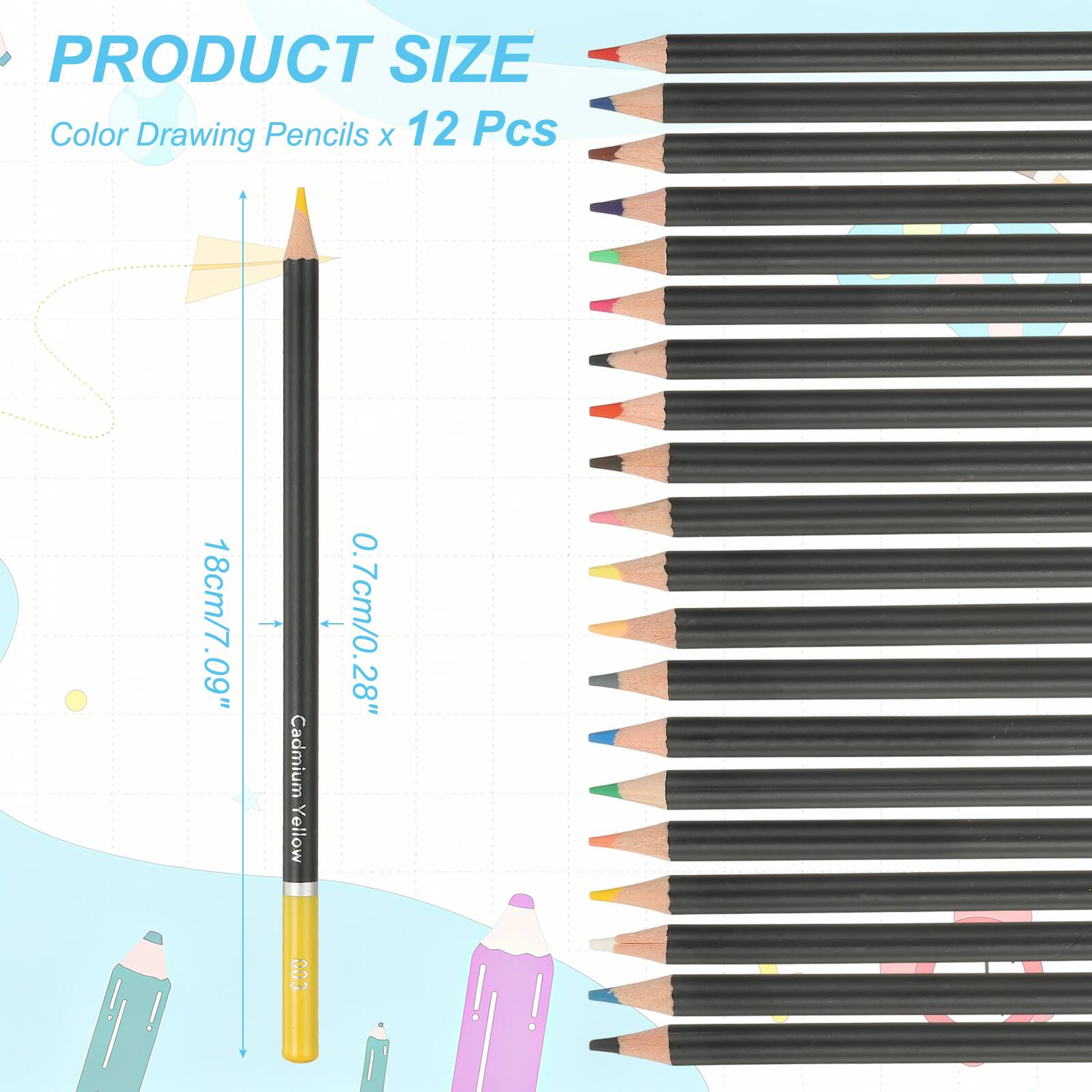 PRODUCT SIZE  
Color Drawing Pencils x 12 Pcs  
18cm/7.09"  
Cadmium Yellow + 0.7cm/0.28"