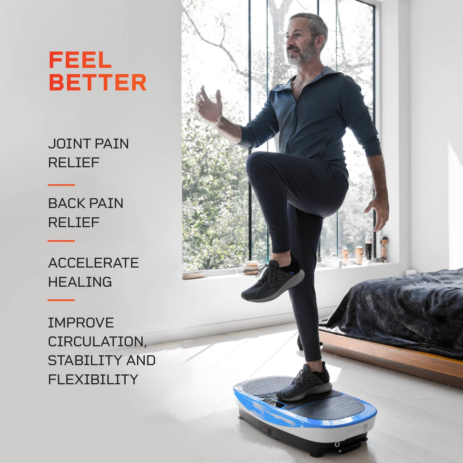 FEEL BETTER

- JOINT PAIN RELIEF
- BACK PAIN RELIEF
- ACCELERATE HEALING
- IMPROVE CIRCULATION, STABILITY AND FLEXIBILITY