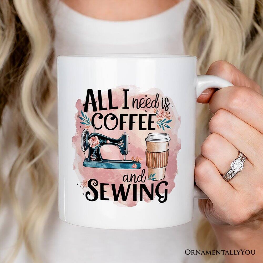 All I need is  
COFFEE  
and  
SEWING  

ORNAMENTALLY YOU